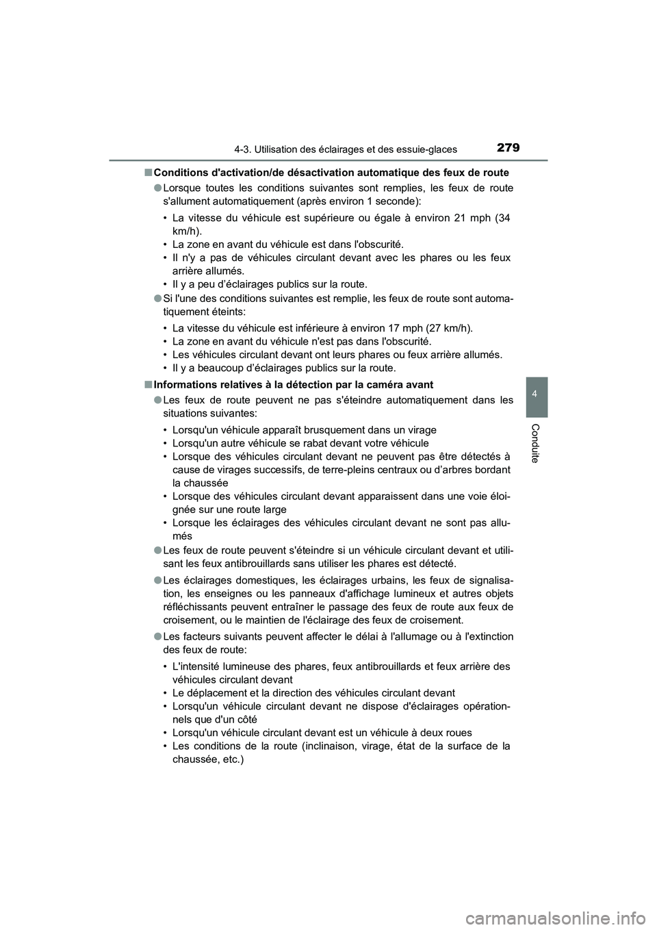TOYOTA CAMRY HYBRID 2021 Manuel du propriétaire (in French) 2794-3. Utilisation des éclairages et des essuie-glaces
4
Conduite
CAMRY_HV_D■
Conditions dactivation/de désactivati on automatique des feux de route
● Lorsque toutes les conditions suivantes s TOYOTA CAMRY HYBRID 2021 Manuel du propriétaire (in French) 2794-3. Utilisation des éclairages et des essuie-glaces
4
Conduite
CAMRY_HV_D■
Conditions dactivation/de désactivati on automatique des feux de route
● Lorsque toutes les conditions suivantes s