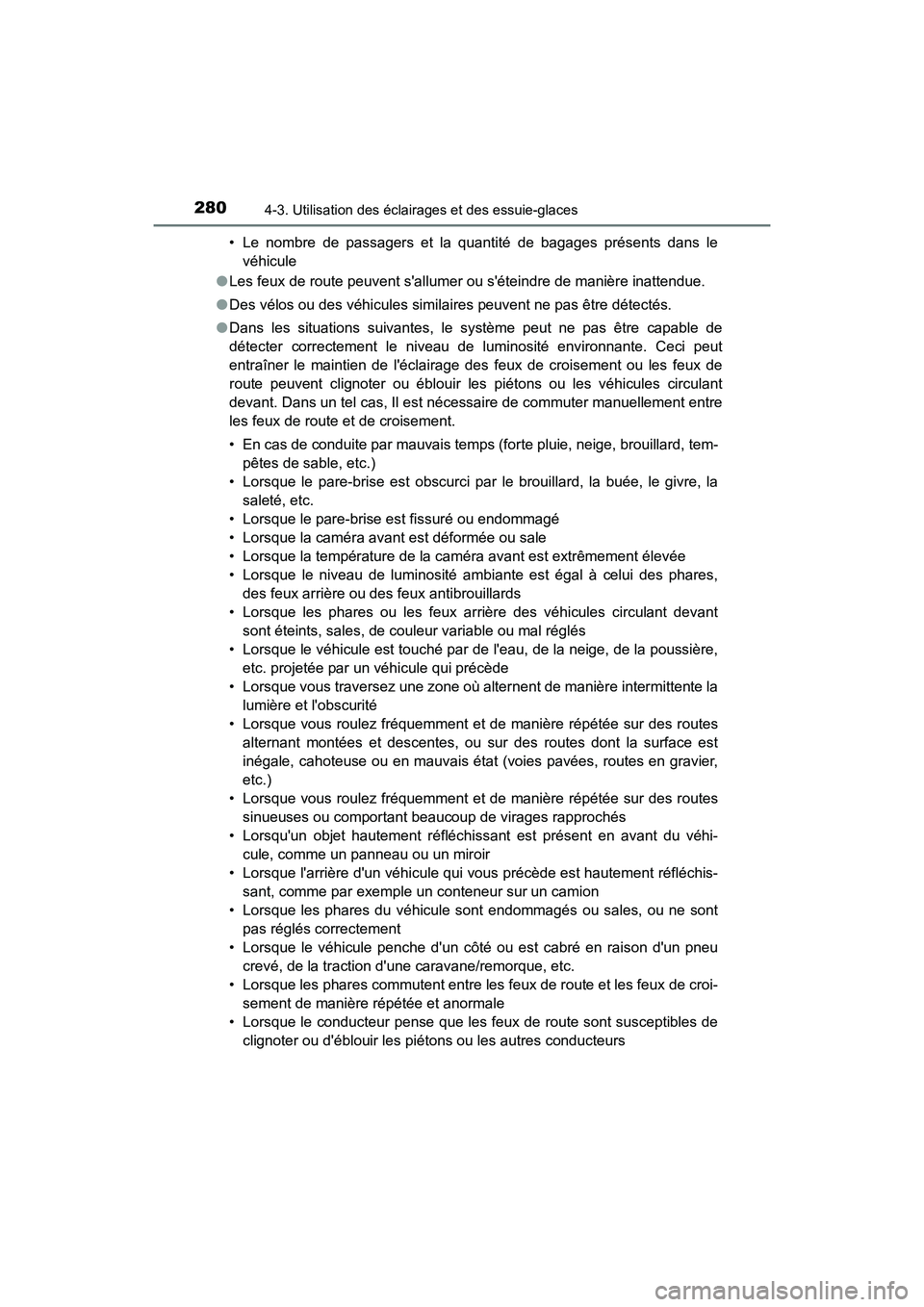 TOYOTA CAMRY HYBRID 2021 Manuel du propriétaire (in French) 2804-3. Utilisation des éclairages et des essuie-glaces
CAMRY_HV_D• Le nombre de passagers et la quantité de bagages présents dans le
véhicule
● Les feux de route peuvent sallumer ou sétein TOYOTA CAMRY HYBRID 2021 Manuel du propriétaire (in French) 2804-3. Utilisation des éclairages et des essuie-glaces
CAMRY_HV_D• Le nombre de passagers et la quantité de bagages présents dans le
véhicule
● Les feux de route peuvent sallumer ou sétein