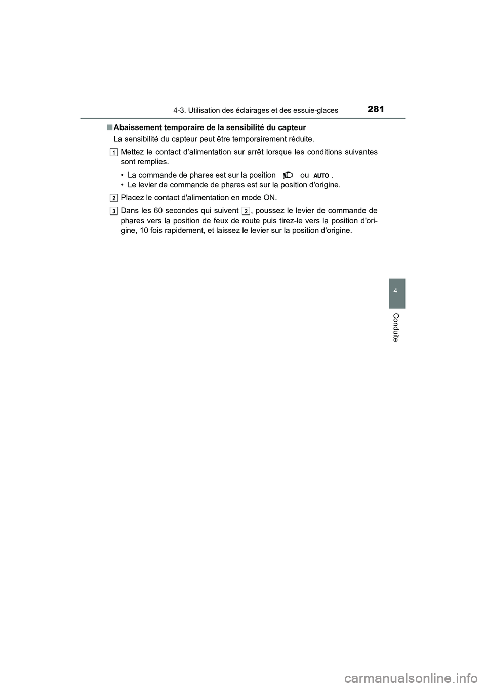 TOYOTA CAMRY HYBRID 2021 Manuel du propriétaire (in French) 2814-3. Utilisation des éclairages et des essuie-glaces
4
Conduite
CAMRY_HV_D■
Abaissement temporaire de la sensibilité du capteur
La sensibilité du capteur peut être temporairement réduite.
Me TOYOTA CAMRY HYBRID 2021 Manuel du propriétaire (in French) 2814-3. Utilisation des éclairages et des essuie-glaces
4
Conduite
CAMRY_HV_D■
Abaissement temporaire de la sensibilité du capteur
La sensibilité du capteur peut être temporairement réduite.
Me
