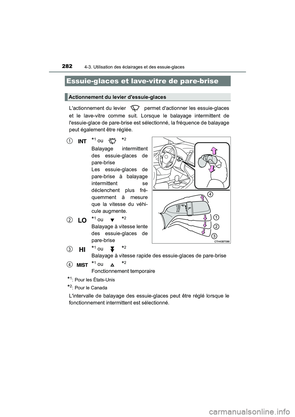 TOYOTA CAMRY HYBRID 2021 Manuel du propriétaire (in French) 2824-3. Utilisation des éclairages et des essuie-glaces
CAMRY_HV_D
Lactionnement du levier permet dactionner les essuie-glaces
et le lave-vitre comme suit. Lorsque le balayage intermittent de
le TOYOTA CAMRY HYBRID 2021 Manuel du propriétaire (in French) 2824-3. Utilisation des éclairages et des essuie-glaces
CAMRY_HV_D
Lactionnement du levier permet dactionner les essuie-glaces
et le lave-vitre comme suit. Lorsque le balayage intermittent de
le