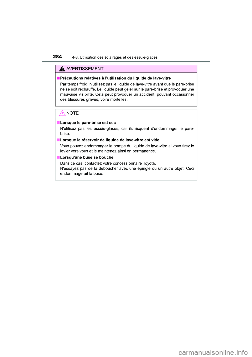 TOYOTA CAMRY HYBRID 2021 Manuel du propriétaire (in French) 2844-3. Utilisation des éclairages et des essuie-glaces
CAMRY_HV_D
AVERTISSEMENT
■Précautions relatives à lutilisation du liquide de lave-vitre
Par temps froid, nutilisez pas le liquide de lave TOYOTA CAMRY HYBRID 2021 Manuel du propriétaire (in French) 2844-3. Utilisation des éclairages et des essuie-glaces
CAMRY_HV_D
AVERTISSEMENT
■Précautions relatives à lutilisation du liquide de lave-vitre
Par temps froid, nutilisez pas le liquide de lave