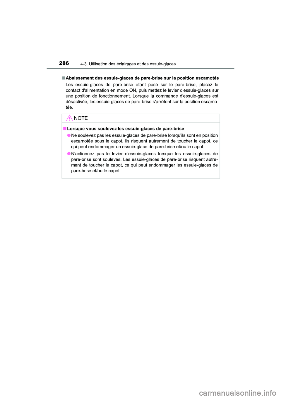 TOYOTA CAMRY HYBRID 2021 Manuel du propriétaire (in French) 2864-3. Utilisation des éclairages et des essuie-glaces
CAMRY_HV_D
■Abaissement des essuie-glaces de pare -brise sur la position escamotée
Les essuie-glaces de pare-brise étant posé sur le pare- TOYOTA CAMRY HYBRID 2021 Manuel du propriétaire (in French) 2864-3. Utilisation des éclairages et des essuie-glaces
CAMRY_HV_D
■Abaissement des essuie-glaces de pare -brise sur la position escamotée
Les essuie-glaces de pare-brise étant posé sur le pare-