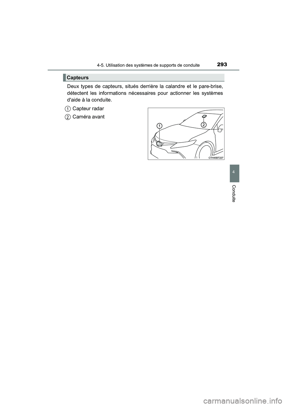 TOYOTA CAMRY HYBRID 2021 Manuel du propriétaire (in French) 2934-5. Utilisation des systèmes de supports de conduite
4
Conduite
CAMRY_HV_D
Deux types de capteurs, situés derri ère la calandre et le pare-brise,
détectent les informations nécessaires pour a TOYOTA CAMRY HYBRID 2021 Manuel du propriétaire (in French) 2934-5. Utilisation des systèmes de supports de conduite
4
Conduite
CAMRY_HV_D
Deux types de capteurs, situés derri ère la calandre et le pare-brise,
détectent les informations nécessaires pour a