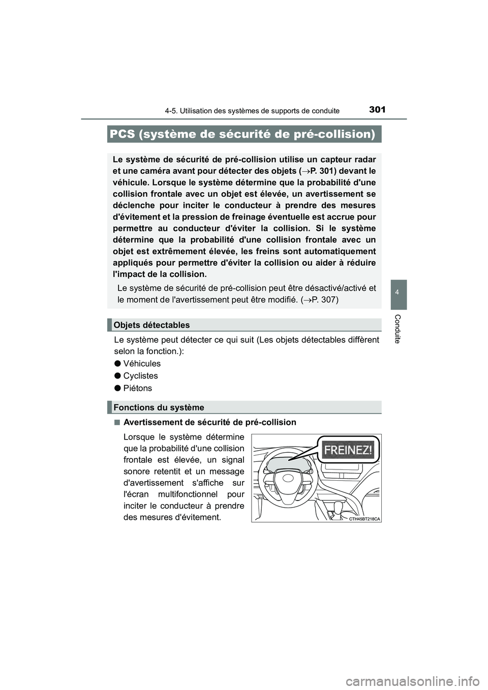 TOYOTA CAMRY HYBRID 2021 Manuel du propriétaire (in French) 3014-5. Utilisation des systèmes de supports de conduite
4
Conduite
CAMRY_HV_D
Le système peut détecter ce qui suit (Les objets détectables diffèrent
selon la fonction.):
●Véhicules
● Cyclis TOYOTA CAMRY HYBRID 2021 Manuel du propriétaire (in French) 3014-5. Utilisation des systèmes de supports de conduite
4
Conduite
CAMRY_HV_D
Le système peut détecter ce qui suit (Les objets détectables diffèrent
selon la fonction.):
●Véhicules
● Cyclis