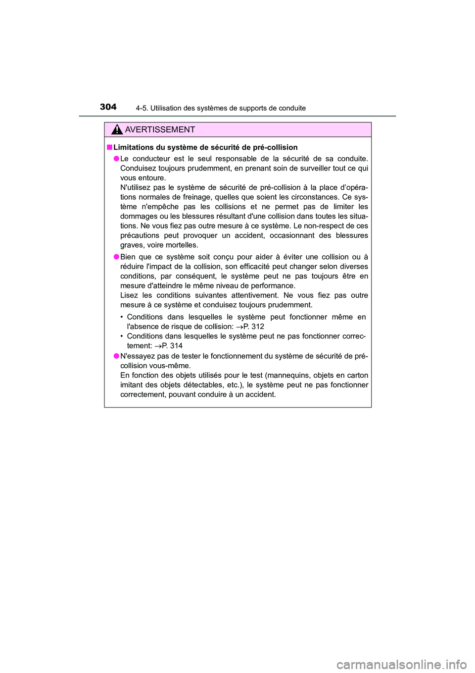 TOYOTA CAMRY HYBRID 2021 Manuel du propriétaire (in French) 3044-5. Utilisation des systèmes de supports de conduite
CAMRY_HV_D
AVERTISSEMENT
■Limitations du système de sécurité de pré-collision
●Le conducteur est le seul responsable de la sécurité TOYOTA CAMRY HYBRID 2021 Manuel du propriétaire (in French) 3044-5. Utilisation des systèmes de supports de conduite
CAMRY_HV_D
AVERTISSEMENT
■Limitations du système de sécurité de pré-collision
●Le conducteur est le seul responsable de la sécurité
