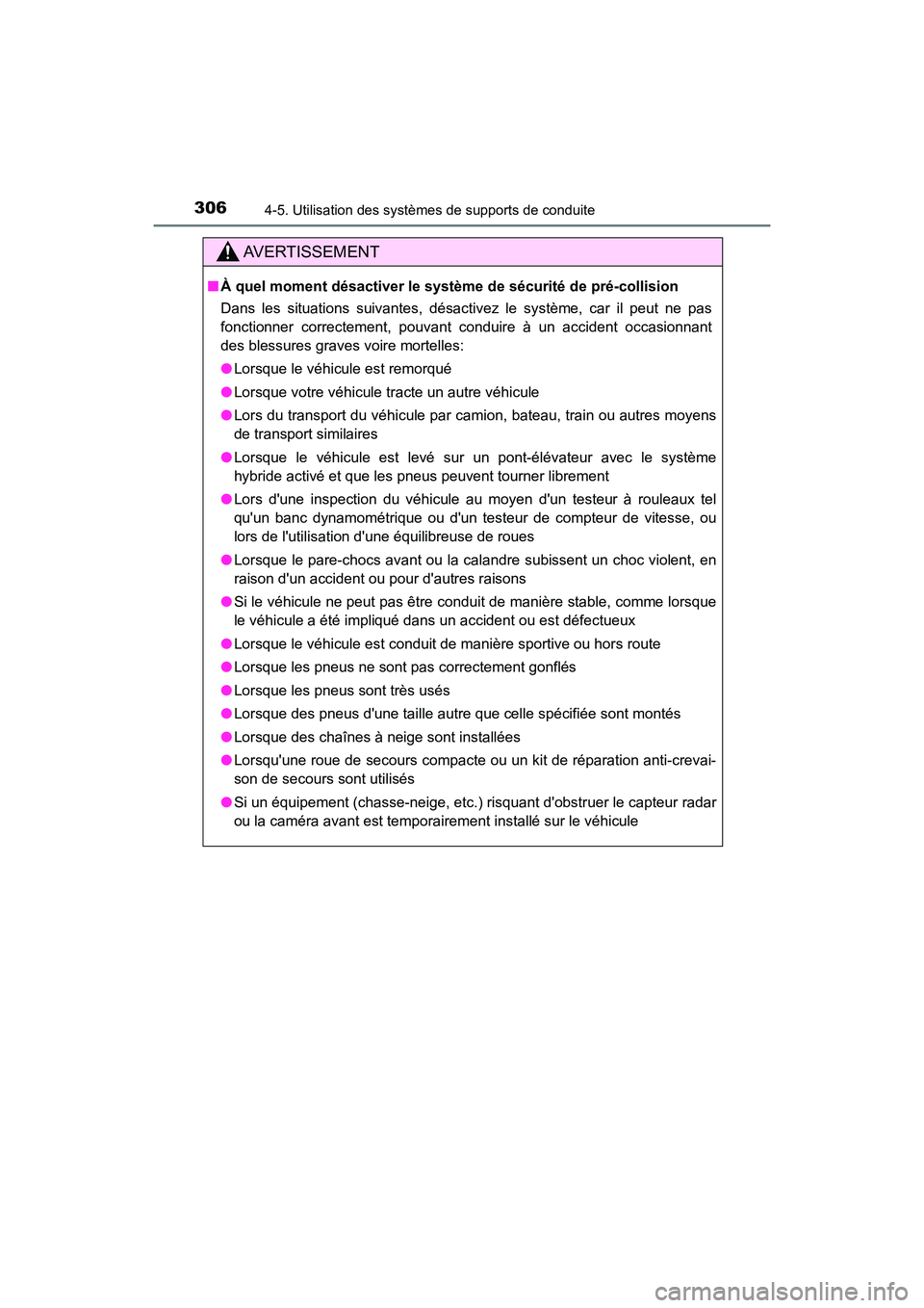 TOYOTA CAMRY HYBRID 2021 Manuel du propriétaire (in French) 3064-5. Utilisation des systèmes de supports de conduite
CAMRY_HV_D
AVERTISSEMENT
■À quel moment désactiver le système de sécurité de pré-collision
Dans les situations suivantes, désactivez TOYOTA CAMRY HYBRID 2021 Manuel du propriétaire (in French) 3064-5. Utilisation des systèmes de supports de conduite
CAMRY_HV_D
AVERTISSEMENT
■À quel moment désactiver le système de sécurité de pré-collision
Dans les situations suivantes, désactivez