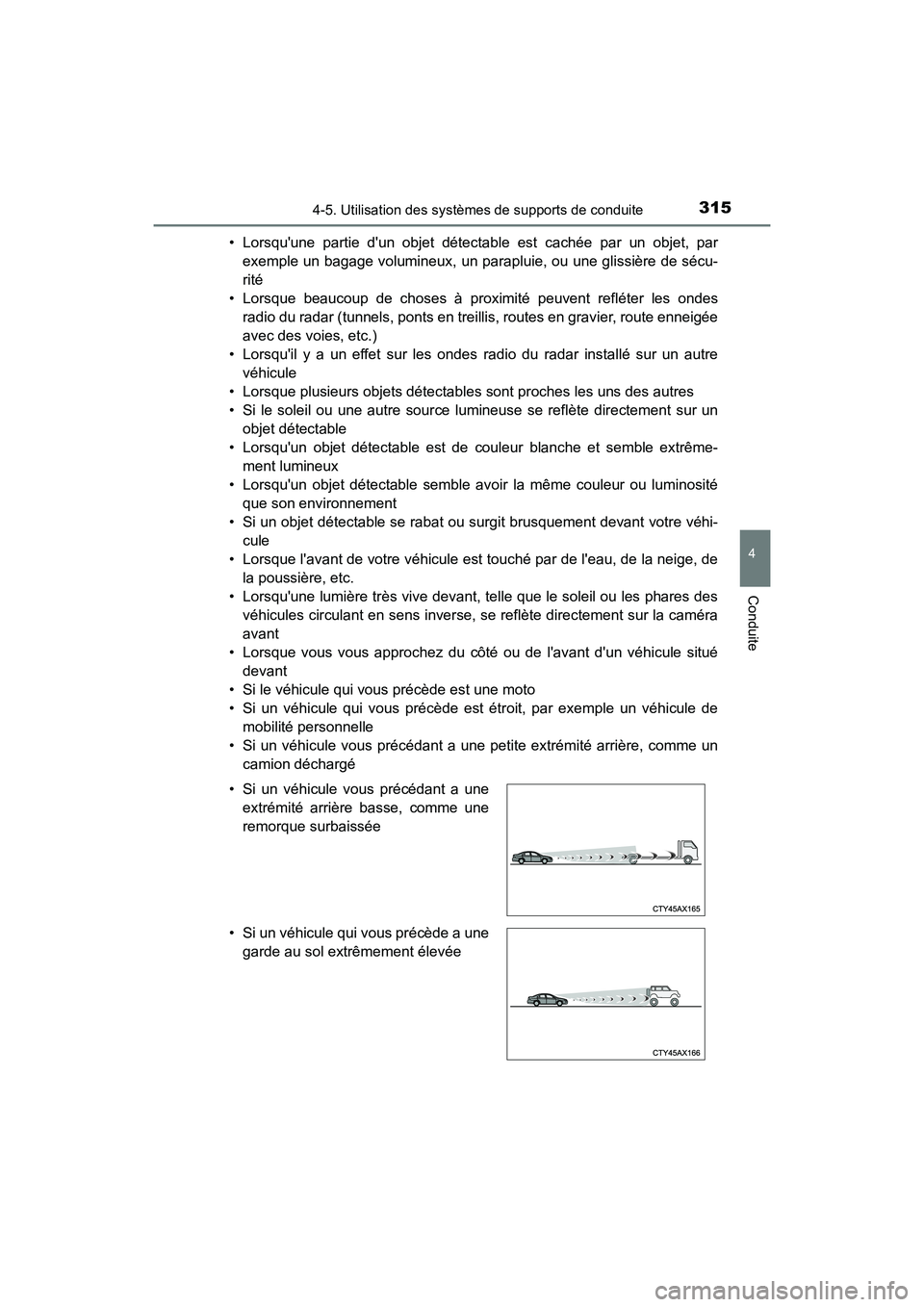 TOYOTA CAMRY HYBRID 2021 Manuel du propriétaire (in French) 3154-5. Utilisation des systèmes de supports de conduite
4
Conduite
CAMRY_HV_D• Lorsquune partie dun objet détectable est cachée par un objet, par
exemple un bagage volumineux, un parapluie, ou TOYOTA CAMRY HYBRID 2021 Manuel du propriétaire (in French) 3154-5. Utilisation des systèmes de supports de conduite
4
Conduite
CAMRY_HV_D• Lorsquune partie dun objet détectable est cachée par un objet, par
exemple un bagage volumineux, un parapluie, ou