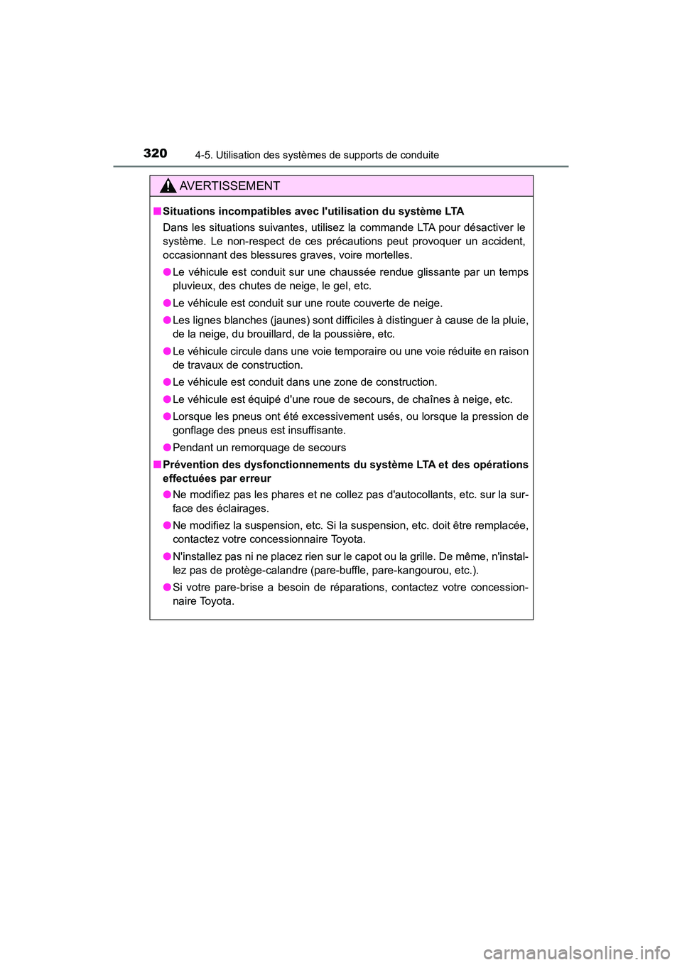 TOYOTA CAMRY HYBRID 2021 Manuel du propriétaire (in French) 3204-5. Utilisation des systèmes de supports de conduite
CAMRY_HV_D
AVERTISSEMENT
■Situations incompatibles avec lutilisation du système LTA
Dans les situations suivantes, utilisez la commande LT TOYOTA CAMRY HYBRID 2021 Manuel du propriétaire (in French) 3204-5. Utilisation des systèmes de supports de conduite
CAMRY_HV_D
AVERTISSEMENT
■Situations incompatibles avec lutilisation du système LTA
Dans les situations suivantes, utilisez la commande LT