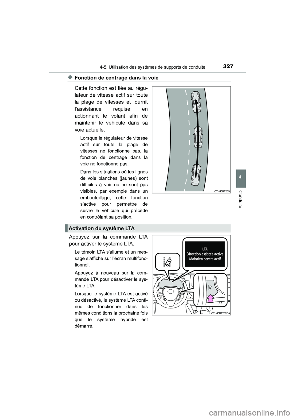 TOYOTA CAMRY HYBRID 2021 Manuel du propriétaire (in French) 3274-5. Utilisation des systèmes de supports de conduite
4
Conduite
CAMRY_HV_D
◆Fonction de centrage dans la voie
Cette fonction est liée au régu-
lateur de vitesse actif sur toute
la plage de vi TOYOTA CAMRY HYBRID 2021 Manuel du propriétaire (in French) 3274-5. Utilisation des systèmes de supports de conduite
4
Conduite
CAMRY_HV_D
◆Fonction de centrage dans la voie
Cette fonction est liée au régu-
lateur de vitesse actif sur toute
la plage de vi
