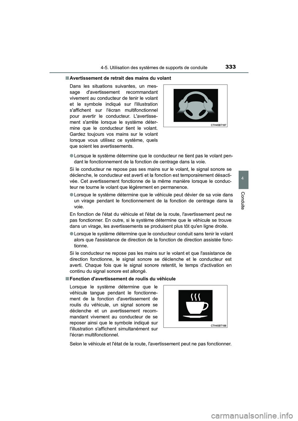 TOYOTA CAMRY HYBRID 2021 Manuel du propriétaire (in French) 3334-5. Utilisation des systèmes de supports de conduite
4
Conduite
CAMRY_HV_D■
Avertissement de retrait des mains du volant
● Lorsque le système détermine que le conducteur ne tient pas le vo TOYOTA CAMRY HYBRID 2021 Manuel du propriétaire (in French) 3334-5. Utilisation des systèmes de supports de conduite
4
Conduite
CAMRY_HV_D■
Avertissement de retrait des mains du volant
● Lorsque le système détermine que le conducteur ne tient pas le vo