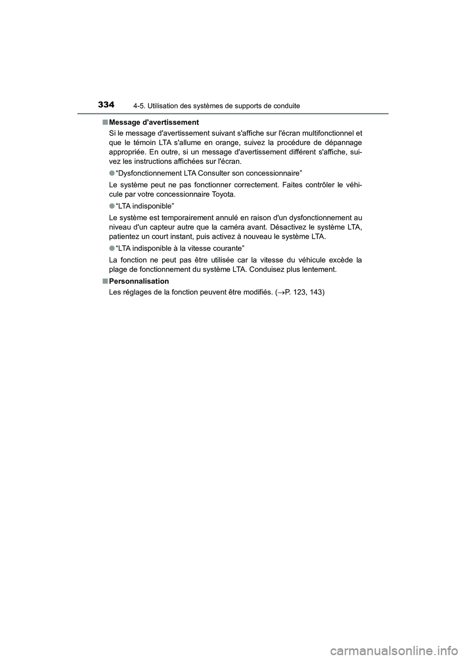 TOYOTA CAMRY HYBRID 2021 Manuel du propriétaire (in French) 3344-5. Utilisation des systèmes de supports de conduite
CAMRY_HV_D■
Message davertissement
Si le message davertissement suivant s affiche sur lécran multifonctionnel et
que le témoin LTA sa TOYOTA CAMRY HYBRID 2021 Manuel du propriétaire (in French) 3344-5. Utilisation des systèmes de supports de conduite
CAMRY_HV_D■
Message davertissement
Si le message davertissement suivant s affiche sur lécran multifonctionnel et
que le témoin LTA sa