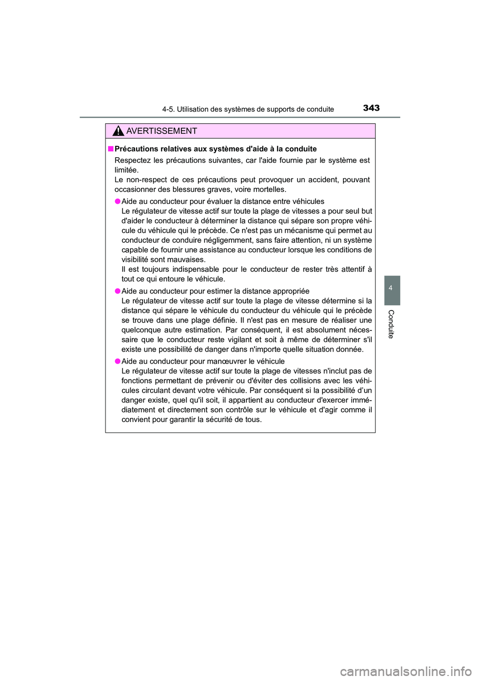 TOYOTA CAMRY HYBRID 2021 Manuel du propriétaire (in French) 3434-5. Utilisation des systèmes de supports de conduite
4
Conduite
CAMRY_HV_D
AVERTISSEMENT
■Précautions relatives aux syst èmes daide à la conduite
Respectez les précautions suivantes, car l TOYOTA CAMRY HYBRID 2021 Manuel du propriétaire (in French) 3434-5. Utilisation des systèmes de supports de conduite
4
Conduite
CAMRY_HV_D
AVERTISSEMENT
■Précautions relatives aux syst èmes daide à la conduite
Respectez les précautions suivantes, car l