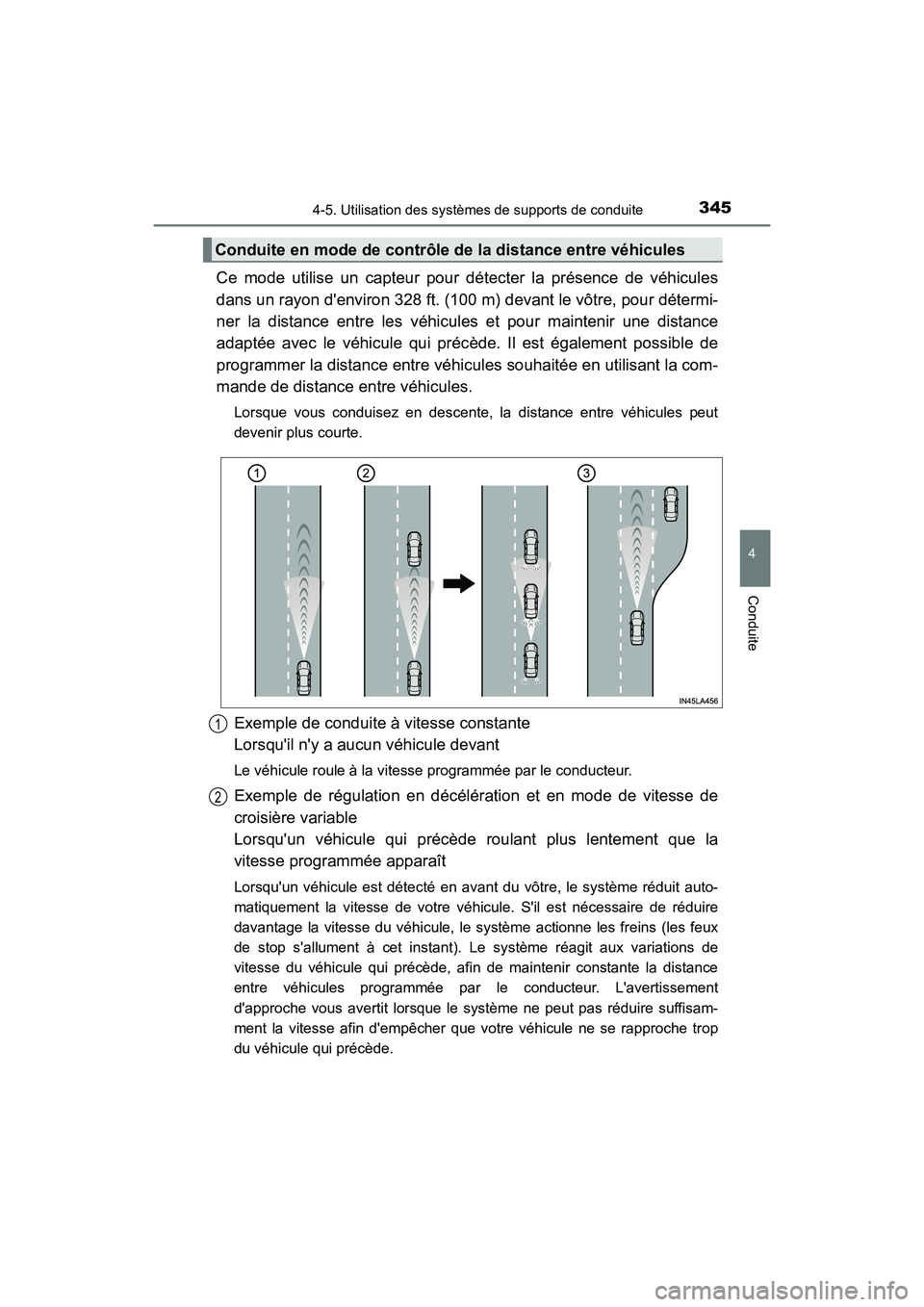 TOYOTA CAMRY HYBRID 2021 Manuel du propriétaire (in French) 3454-5. Utilisation des systèmes de supports de conduite
4
Conduite
CAMRY_HV_D
Ce mode utilise un capteur pour dé tecter la présence de véhicules
dans un rayon denviron 328 ft. (100 m) devant le TOYOTA CAMRY HYBRID 2021 Manuel du propriétaire (in French) 3454-5. Utilisation des systèmes de supports de conduite
4
Conduite
CAMRY_HV_D
Ce mode utilise un capteur pour dé tecter la présence de véhicules
dans un rayon denviron 328 ft. (100 m) devant le