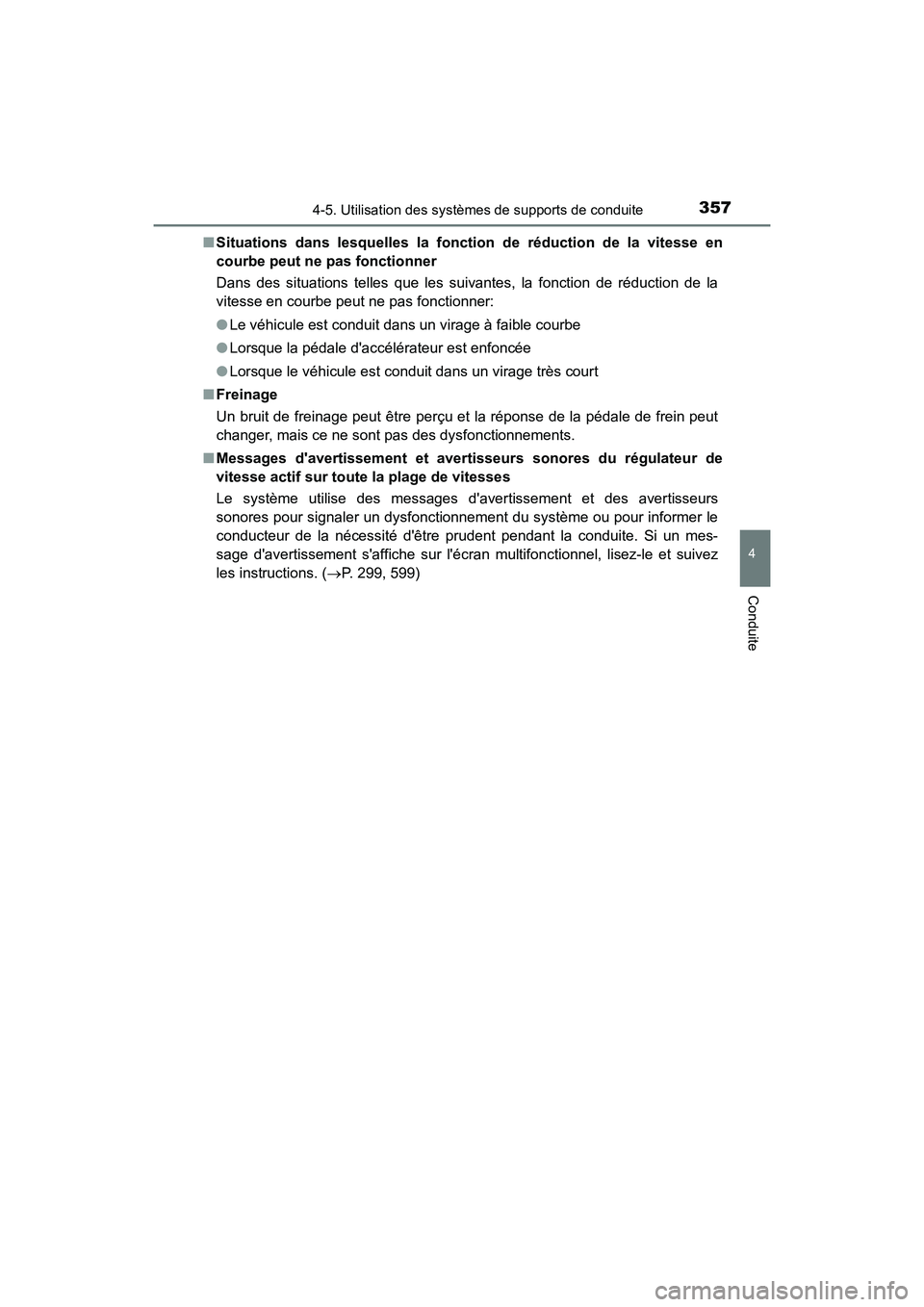 TOYOTA CAMRY HYBRID 2021 Manuel du propriétaire (in French) 3574-5. Utilisation des systèmes de supports de conduite
4
Conduite
CAMRY_HV_D■
Situations dans lesquelles la fonction de réduction de la vitesse en
courbe peut ne pas fonctionner
Dans des situati TOYOTA CAMRY HYBRID 2021 Manuel du propriétaire (in French) 3574-5. Utilisation des systèmes de supports de conduite
4
Conduite
CAMRY_HV_D■
Situations dans lesquelles la fonction de réduction de la vitesse en
courbe peut ne pas fonctionner
Dans des situati