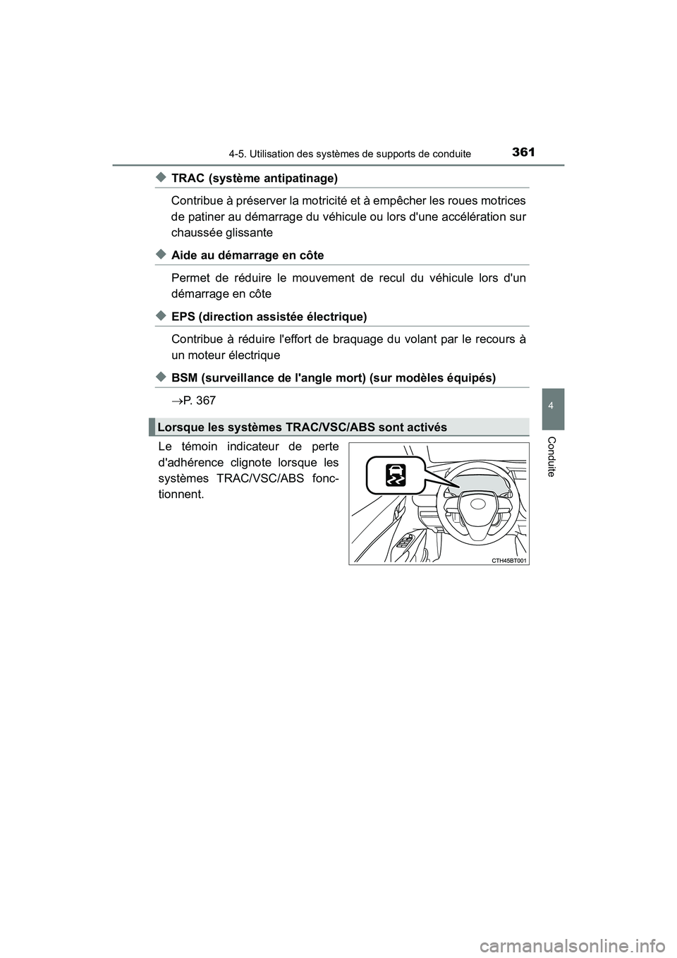 TOYOTA CAMRY HYBRID 2021 Manuel du propriétaire (in French) 3614-5. Utilisation des systèmes de supports de conduite
4
Conduite
CAMRY_HV_D
◆TRAC (système antipatinage)
Contribue à préserver la motricité et à empêcher les roues motrices
de patiner au d TOYOTA CAMRY HYBRID 2021 Manuel du propriétaire (in French) 3614-5. Utilisation des systèmes de supports de conduite
4
Conduite
CAMRY_HV_D
◆TRAC (système antipatinage)
Contribue à préserver la motricité et à empêcher les roues motrices
de patiner au d