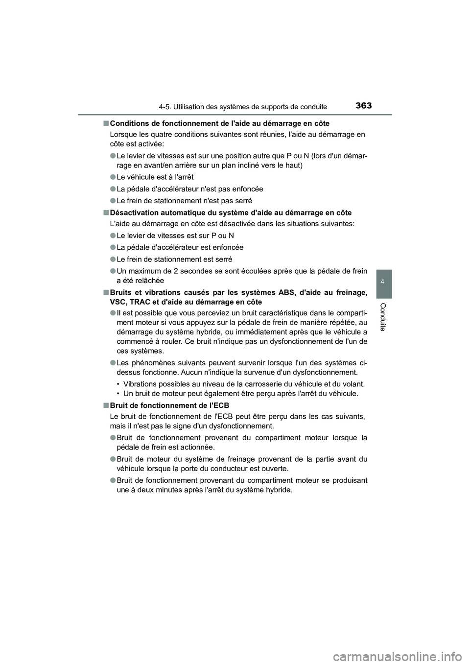 TOYOTA CAMRY HYBRID 2021 Manuel du propriétaire (in French) 3634-5. Utilisation des systèmes de supports de conduite
4
Conduite
CAMRY_HV_D■
Conditions de fonctionnement de laide au démarrage en côte
Lorsque les quatre conditions suivantes sont réunies, TOYOTA CAMRY HYBRID 2021 Manuel du propriétaire (in French) 3634-5. Utilisation des systèmes de supports de conduite
4
Conduite
CAMRY_HV_D■
Conditions de fonctionnement de laide au démarrage en côte
Lorsque les quatre conditions suivantes sont réunies,