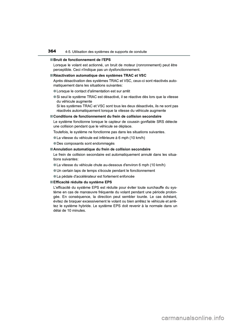 TOYOTA CAMRY HYBRID 2021 Manuel du propriétaire (in French) 3644-5. Utilisation des systèmes de supports de conduite
CAMRY_HV_D■
Bruit de fonctionnement de lEPS
Lorsque le volant est actionné, un bruit de moteur (ronronnement) peut être
perceptible. Ceci TOYOTA CAMRY HYBRID 2021 Manuel du propriétaire (in French) 3644-5. Utilisation des systèmes de supports de conduite
CAMRY_HV_D■
Bruit de fonctionnement de lEPS
Lorsque le volant est actionné, un bruit de moteur (ronronnement) peut être
perceptible. Ceci