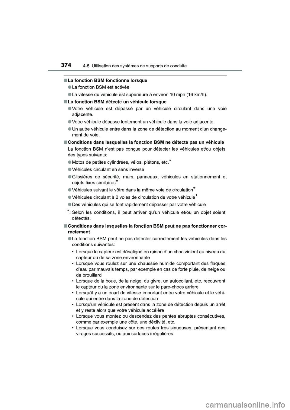 TOYOTA CAMRY HYBRID 2021 Manuel du propriétaire (in French) 3744-5. Utilisation des systèmes de supports de conduite
CAMRY_HV_D
■La fonction BSM fonctionne lorsque
●La fonction BSM est activée
● La vitesse du véhicule est supérieure à environ 10 mph TOYOTA CAMRY HYBRID 2021 Manuel du propriétaire (in French) 3744-5. Utilisation des systèmes de supports de conduite
CAMRY_HV_D
■La fonction BSM fonctionne lorsque
●La fonction BSM est activée
● La vitesse du véhicule est supérieure à environ 10 mph