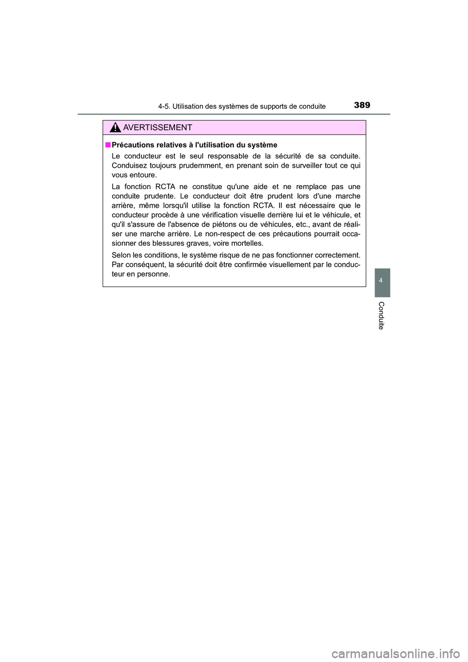 TOYOTA CAMRY HYBRID 2021 Manuel du propriétaire (in French) 3894-5. Utilisation des systèmes de supports de conduite
4
Conduite
CAMRY_HV_D
AVERTISSEMENT
■Précautions relatives à lutilisation du système
Le conducteur est le seul responsable de la sécuri TOYOTA CAMRY HYBRID 2021 Manuel du propriétaire (in French) 3894-5. Utilisation des systèmes de supports de conduite
4
Conduite
CAMRY_HV_D
AVERTISSEMENT
■Précautions relatives à lutilisation du système
Le conducteur est le seul responsable de la sécuri