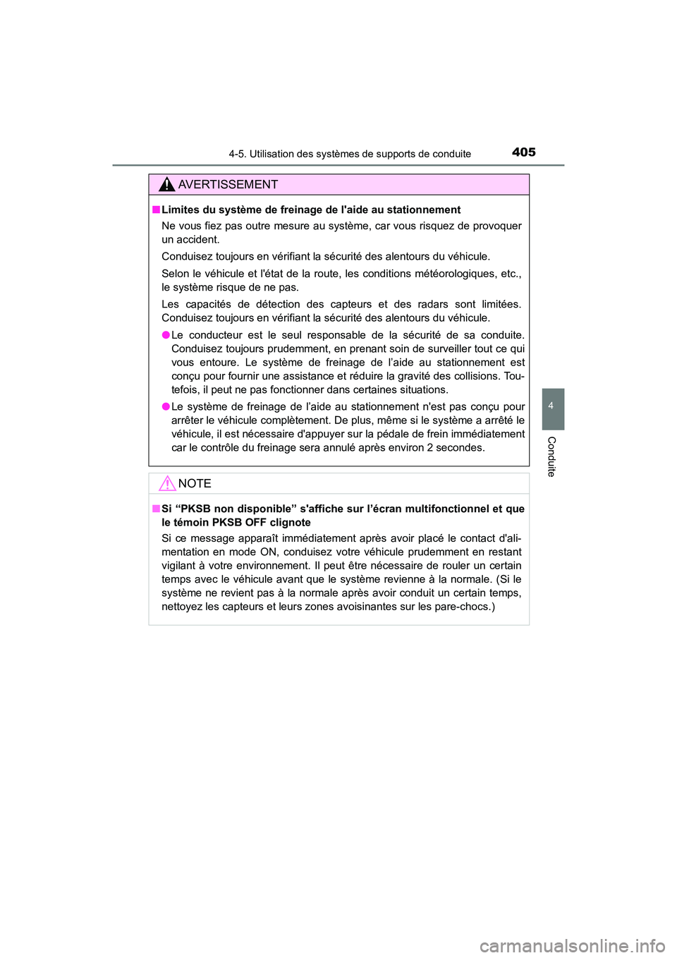 TOYOTA CAMRY HYBRID 2021 Manuel du propriétaire (in French) 4054-5. Utilisation des systèmes de supports de conduite
4
Conduite
CAMRY_HV_D
AVERTISSEMENT
■Limites du système de freinage de laide au stationnement
Ne vous fiez pas outre mesure au système, TOYOTA CAMRY HYBRID 2021 Manuel du propriétaire (in French) 4054-5. Utilisation des systèmes de supports de conduite
4
Conduite
CAMRY_HV_D
AVERTISSEMENT
■Limites du système de freinage de laide au stationnement
Ne vous fiez pas outre mesure au système,