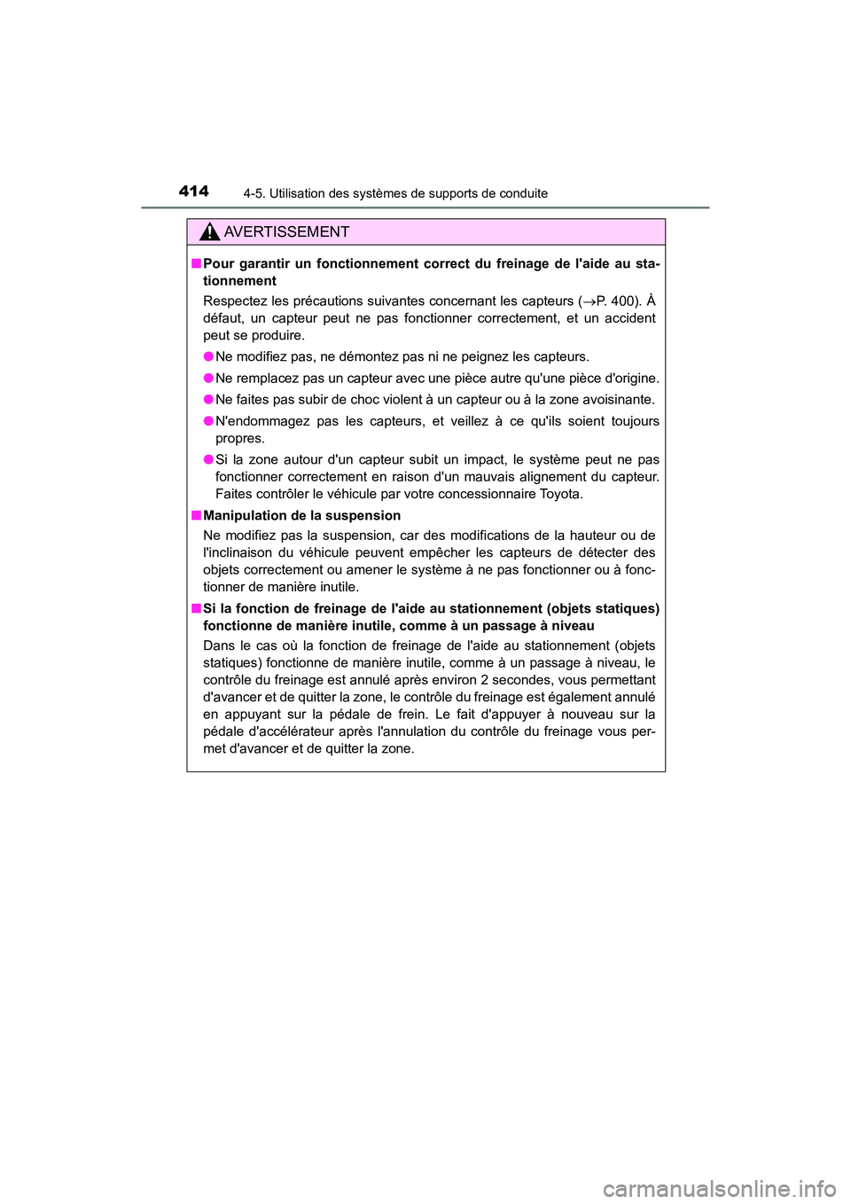 TOYOTA CAMRY HYBRID 2021 Manuel du propriétaire (in French) 4144-5. Utilisation des systèmes de supports de conduite
CAMRY_HV_D
AVERTISSEMENT
■Pour garantir un fonctionnement co rrect du freinage de laide au sta-
tionnement
Respectez les précautions suiva TOYOTA CAMRY HYBRID 2021 Manuel du propriétaire (in French) 4144-5. Utilisation des systèmes de supports de conduite
CAMRY_HV_D
AVERTISSEMENT
■Pour garantir un fonctionnement co rrect du freinage de laide au sta-
tionnement
Respectez les précautions suiva