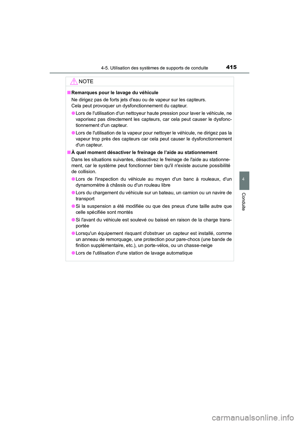TOYOTA CAMRY HYBRID 2021 Manuel du propriétaire (in French) 4154-5. Utilisation des systèmes de supports de conduite
4
Conduite
CAMRY_HV_D
NOTE
■Remarques pour le lavage du véhicule
Ne dirigez pas de forts jets deau ou de vapeur sur les capteurs.
Cela peu TOYOTA CAMRY HYBRID 2021 Manuel du propriétaire (in French) 4154-5. Utilisation des systèmes de supports de conduite
4
Conduite
CAMRY_HV_D
NOTE
■Remarques pour le lavage du véhicule
Ne dirigez pas de forts jets deau ou de vapeur sur les capteurs.
Cela peu