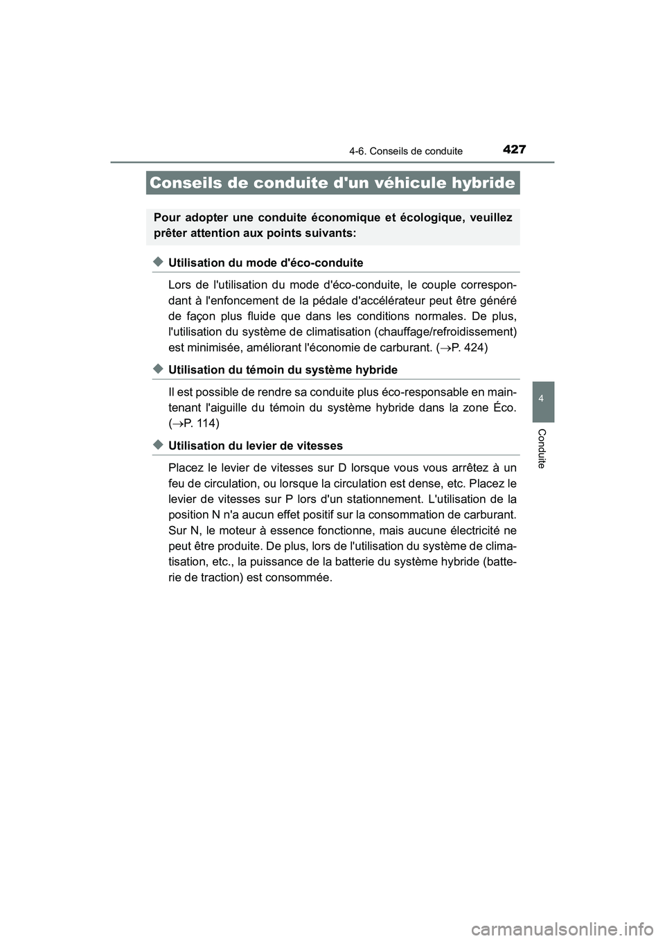 TOYOTA CAMRY HYBRID 2021 Manuel du propriétaire (in French) 427
4
Conduite
CAMRY_HV_D
4-6. Conseils de conduite
◆Utilisation du mode déco-conduite
Lors de lutilisation du mode déco-conduite, le couple correspon-
dant à lenfoncement de la pédale dacc TOYOTA CAMRY HYBRID 2021 Manuel du propriétaire (in French) 427
4
Conduite
CAMRY_HV_D
4-6. Conseils de conduite
◆Utilisation du mode déco-conduite
Lors de lutilisation du mode déco-conduite, le couple correspon-
dant à lenfoncement de la pédale dacc