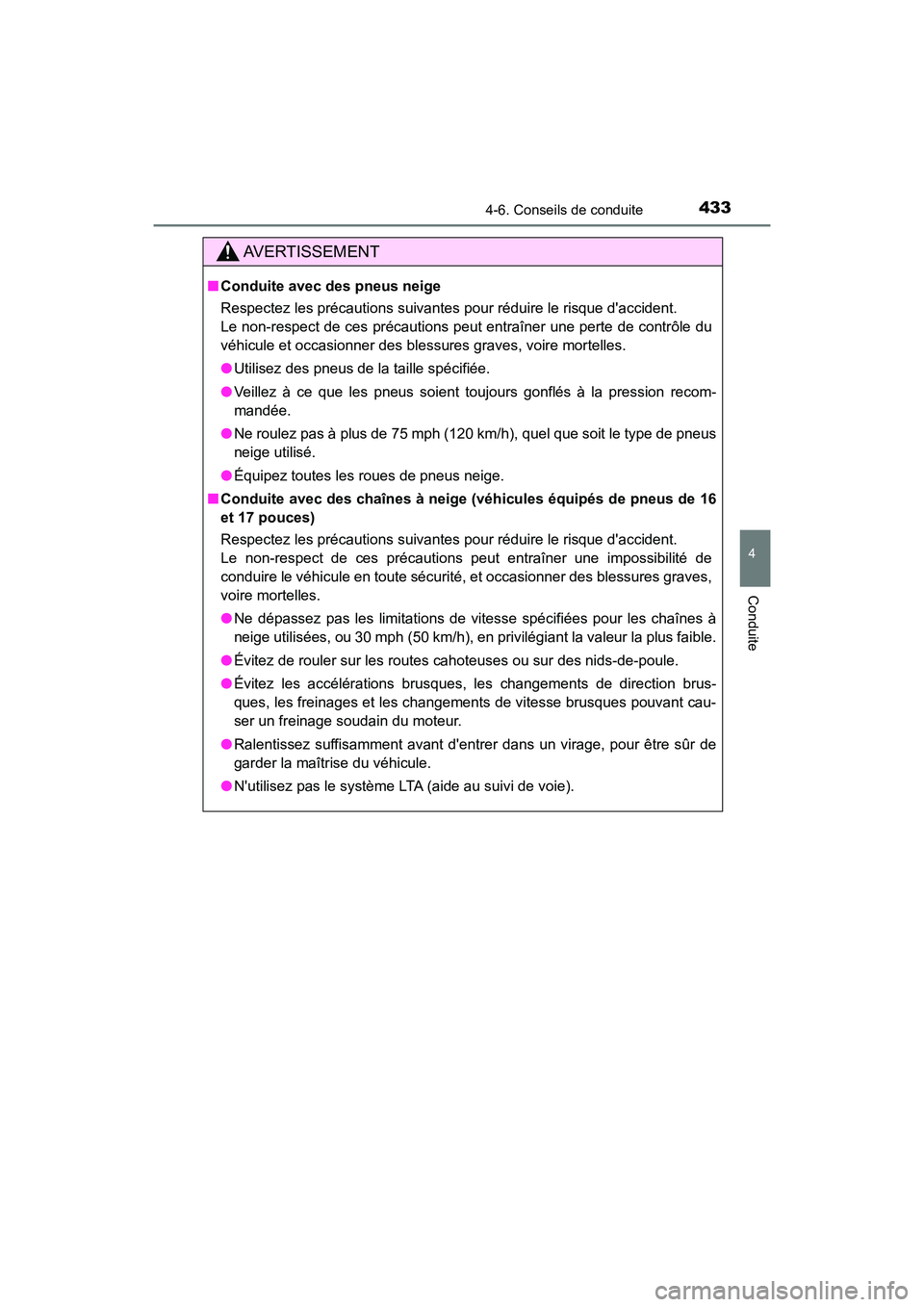 TOYOTA CAMRY HYBRID 2021 Manuel du propriétaire (in French) 4334-6. Conseils de conduite
4
Conduite
CAMRY_HV_D
AVERTISSEMENT
■Conduite avec des pneus neige
Respectez les précautions suivantes pour réduire le risque daccident.
Le non-respect de ces préca TOYOTA CAMRY HYBRID 2021 Manuel du propriétaire (in French) 4334-6. Conseils de conduite
4
Conduite
CAMRY_HV_D
AVERTISSEMENT
■Conduite avec des pneus neige
Respectez les précautions suivantes pour réduire le risque daccident.
Le non-respect de ces préca