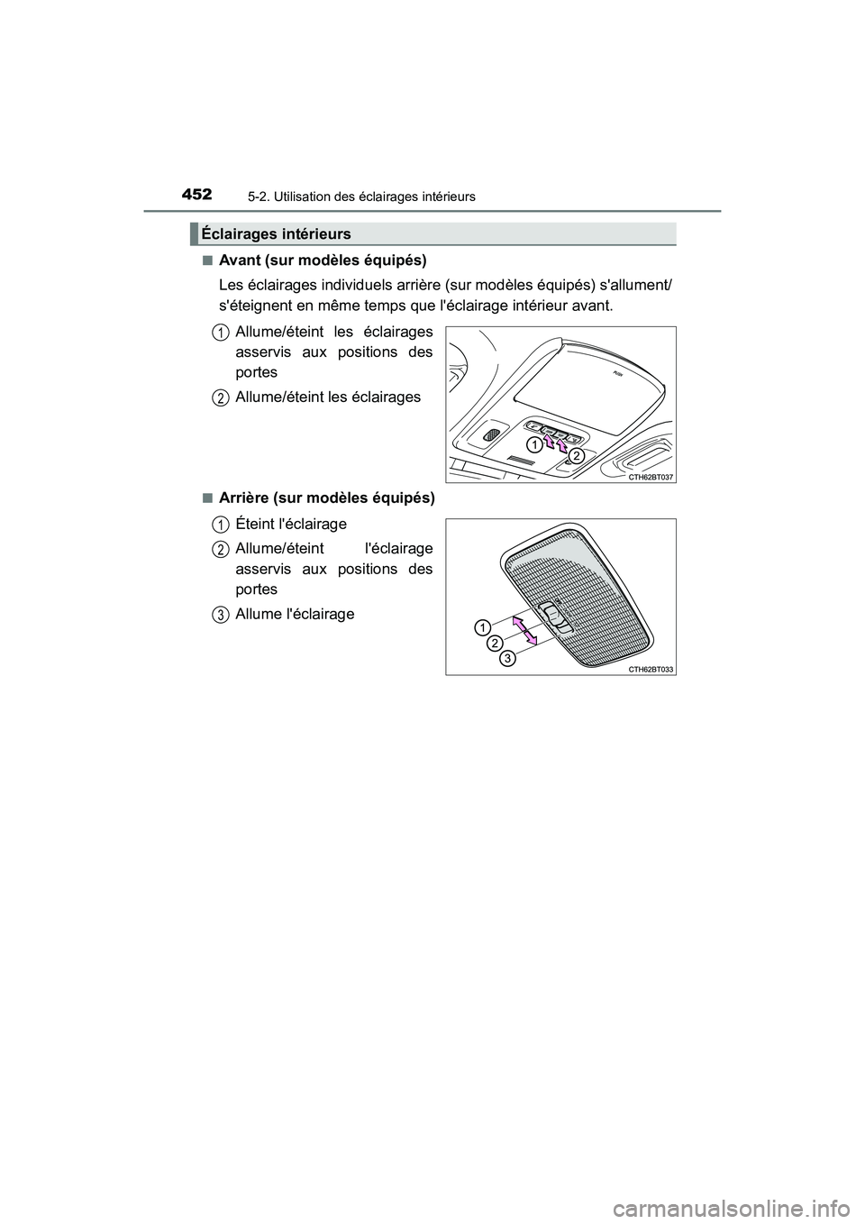 TOYOTA CAMRY HYBRID 2021  Manuel du propriétaire (in French) 4525-2. Utilisation des éclairages intérieurs
CAMRY_HV_D■
Avant (sur modèles équipés)
Les éclairages individuels arrière 
(sur modèles équipés) sallument/
séteignent en même temps que 