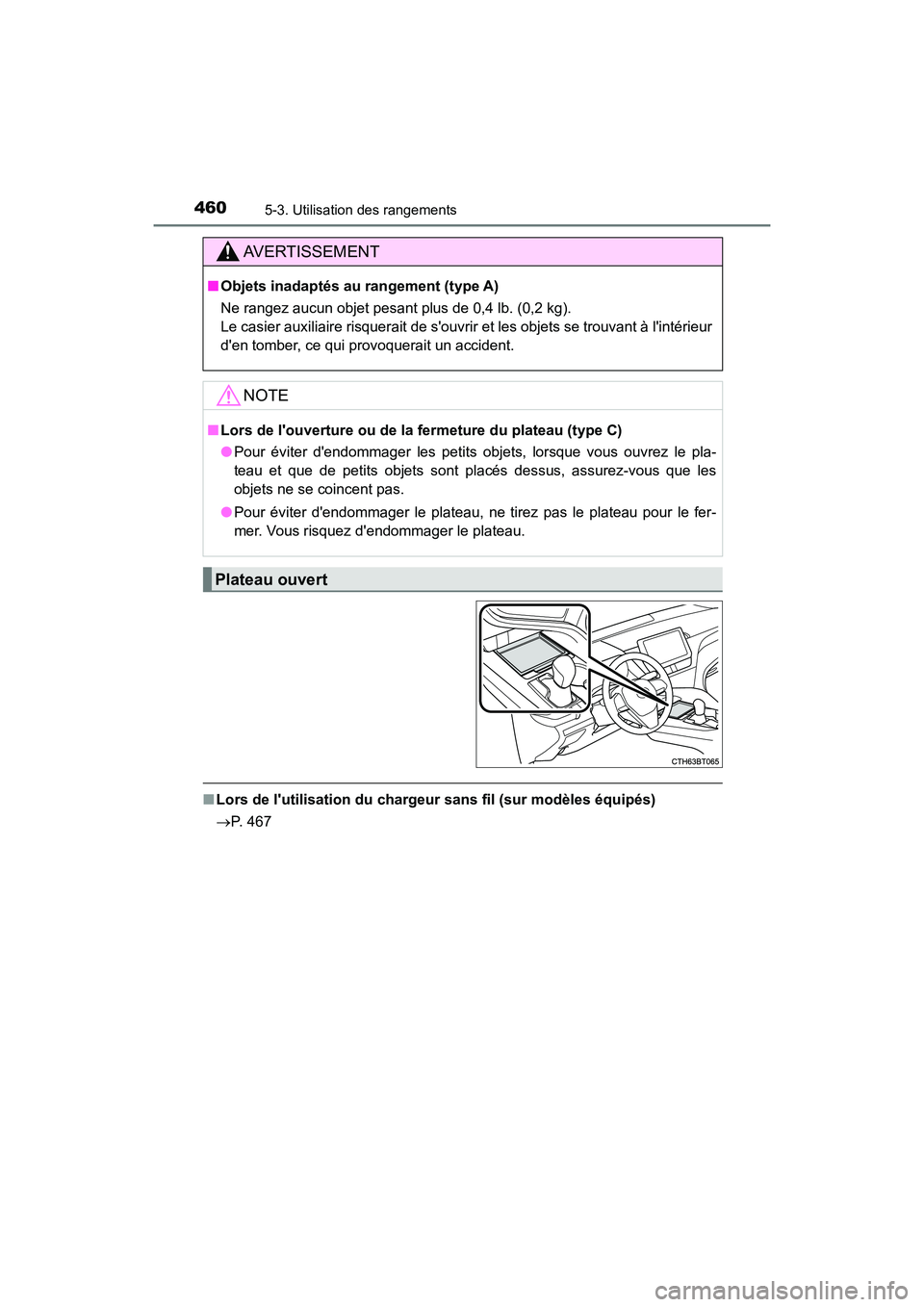 TOYOTA CAMRY HYBRID 2021 Manuel du propriétaire (in French) 4605-3. Utilisation des rangements
CAMRY_HV_D
■Lors de lutilisation du chargeur sans fil (sur modèles équipés)
P. 467
AVERTISSEMENT
■ Objets inadaptés au rangement (type A)
Ne rangez aucu TOYOTA CAMRY HYBRID 2021 Manuel du propriétaire (in French) 4605-3. Utilisation des rangements
CAMRY_HV_D
■Lors de lutilisation du chargeur sans fil (sur modèles équipés)
P. 467
AVERTISSEMENT
■ Objets inadaptés au rangement (type A)
Ne rangez aucu