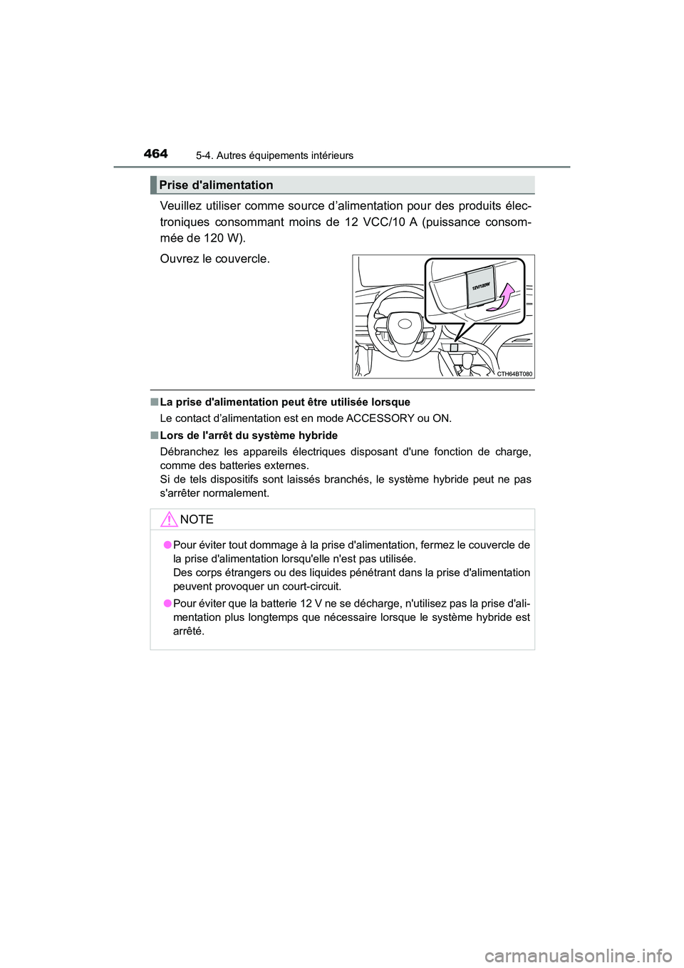 TOYOTA CAMRY HYBRID 2021 Manuel du propriétaire (in French) 4645-4. Autres équipements intérieurs
CAMRY_HV_D
Veuillez utiliser comme source d’alimentation pour des produits élec-
troniques consommant moins de 12 VCC/10 A (puissance consom-
mée de 120 W) TOYOTA CAMRY HYBRID 2021 Manuel du propriétaire (in French) 4645-4. Autres équipements intérieurs
CAMRY_HV_D
Veuillez utiliser comme source d’alimentation pour des produits élec-
troniques consommant moins de 12 VCC/10 A (puissance consom-
mée de 120 W)