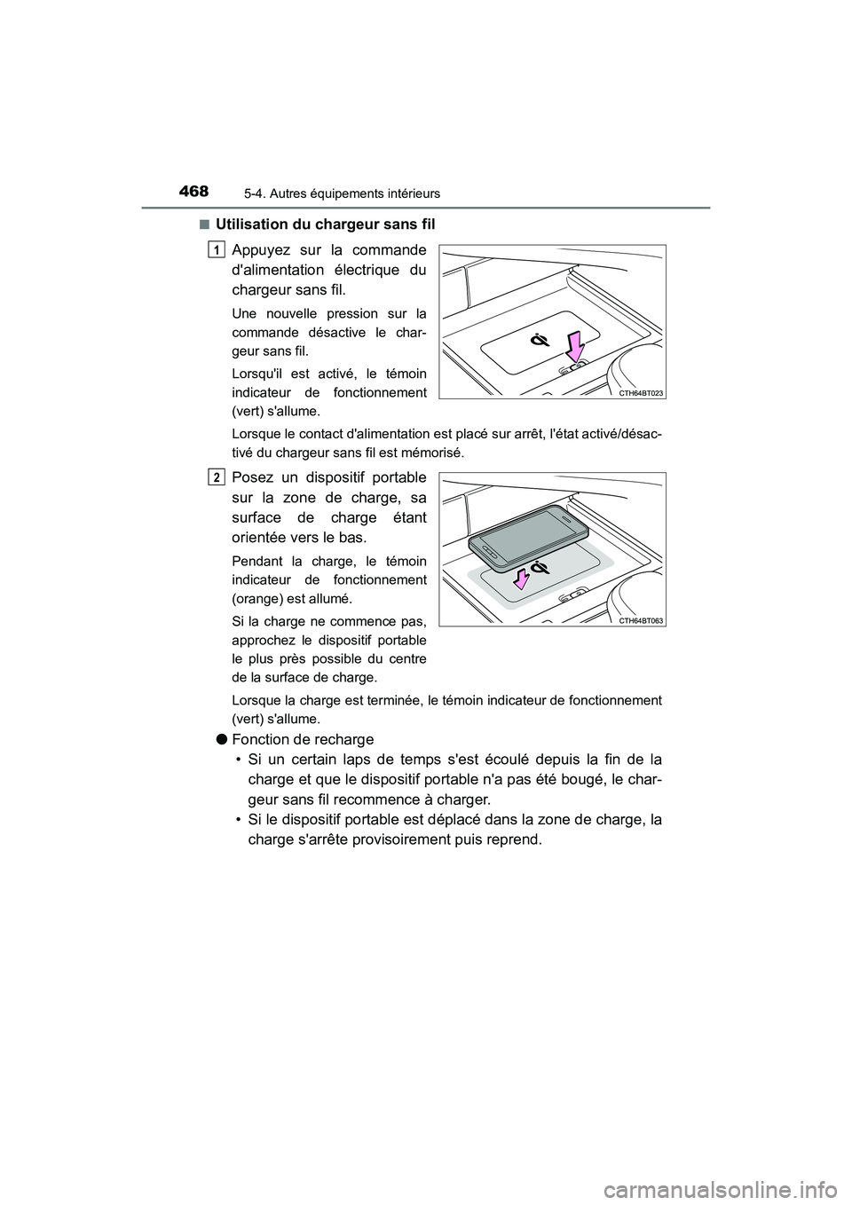 TOYOTA CAMRY HYBRID 2021 Manuel du propriétaire (in French) 4685-4. Autres équipements intérieurs
CAMRY_HV_D■
Utilisation du chargeur sans fil
Appuyez sur la commande
dalimentation électrique du
chargeur sans fil.
Une nouvelle pression sur la
commande d TOYOTA CAMRY HYBRID 2021 Manuel du propriétaire (in French) 4685-4. Autres équipements intérieurs
CAMRY_HV_D■
Utilisation du chargeur sans fil
Appuyez sur la commande
dalimentation électrique du
chargeur sans fil.
Une nouvelle pression sur la
commande d