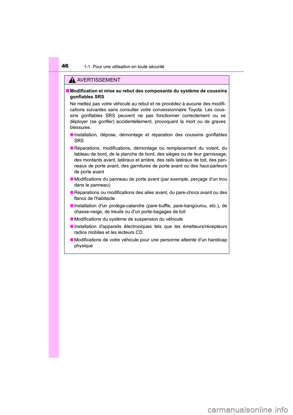 TOYOTA CAMRY HYBRID 2021 Manuel du propriétaire (in French) 461-1. Pour une utilisation en toute sécurité
CAMRY_HV_D
AVERTISSEMENT
■Modification et mise au rebut des composants du système de coussins
gonflables SRS
Ne mettez pas votre véhicule au rebut TOYOTA CAMRY HYBRID 2021 Manuel du propriétaire (in French) 461-1. Pour une utilisation en toute sécurité
CAMRY_HV_D
AVERTISSEMENT
■Modification et mise au rebut des composants du système de coussins
gonflables SRS
Ne mettez pas votre véhicule au rebut