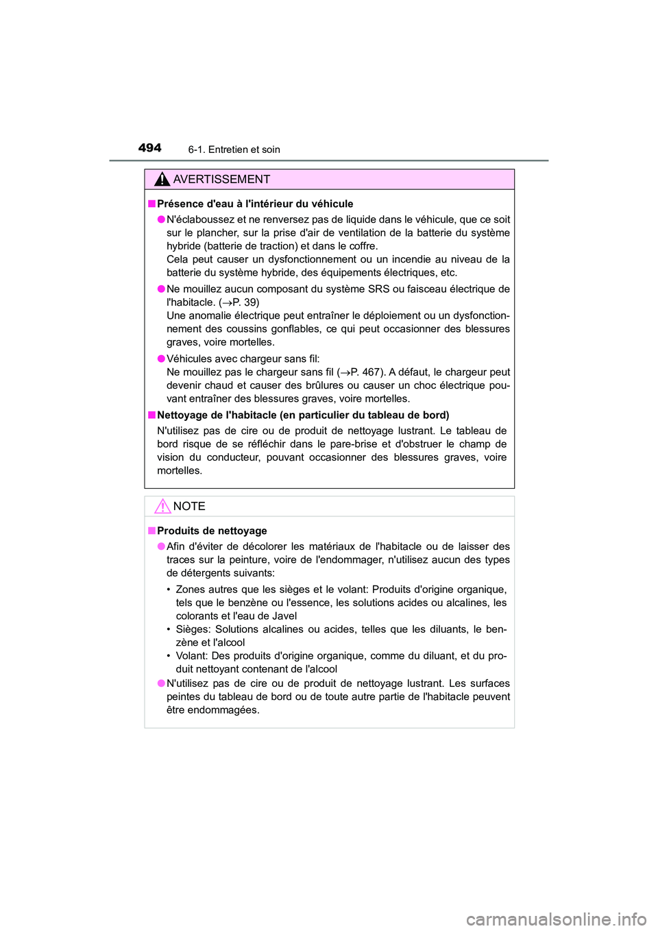TOYOTA CAMRY HYBRID 2021 Manuel du propriétaire (in French) 4946-1. Entretien et soin
CAMRY_HV_D
AVERTISSEMENT
■Présence deau à lintérieur du véhicule
●Néclaboussez et ne renversez pas de liquide dans le véhicule, que ce soit
sur le plancher, sur TOYOTA CAMRY HYBRID 2021 Manuel du propriétaire (in French) 4946-1. Entretien et soin
CAMRY_HV_D
AVERTISSEMENT
■Présence deau à lintérieur du véhicule
●Néclaboussez et ne renversez pas de liquide dans le véhicule, que ce soit
sur le plancher, sur
