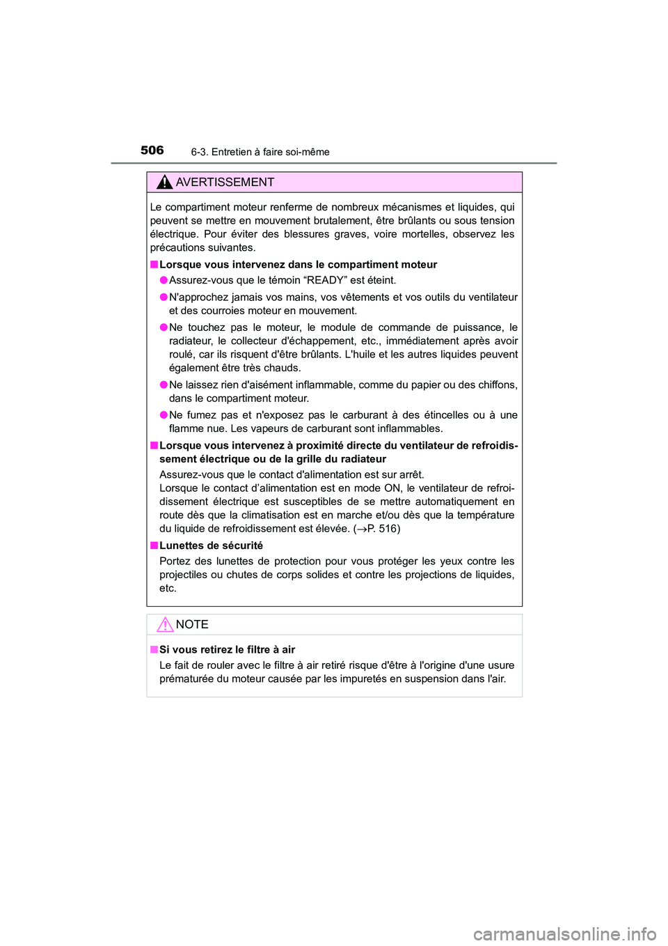 TOYOTA CAMRY HYBRID 2021 Manuel du propriétaire (in French) 5066-3. Entretien à faire soi-même
CAMRY_HV_D
AVERTISSEMENT
Le compartiment moteur renferme de nombreux mécanismes et liquides, qui
peuvent se mettre en mouvement brutalement, être brûlants ou so TOYOTA CAMRY HYBRID 2021 Manuel du propriétaire (in French) 5066-3. Entretien à faire soi-même
CAMRY_HV_D
AVERTISSEMENT
Le compartiment moteur renferme de nombreux mécanismes et liquides, qui
peuvent se mettre en mouvement brutalement, être brûlants ou so