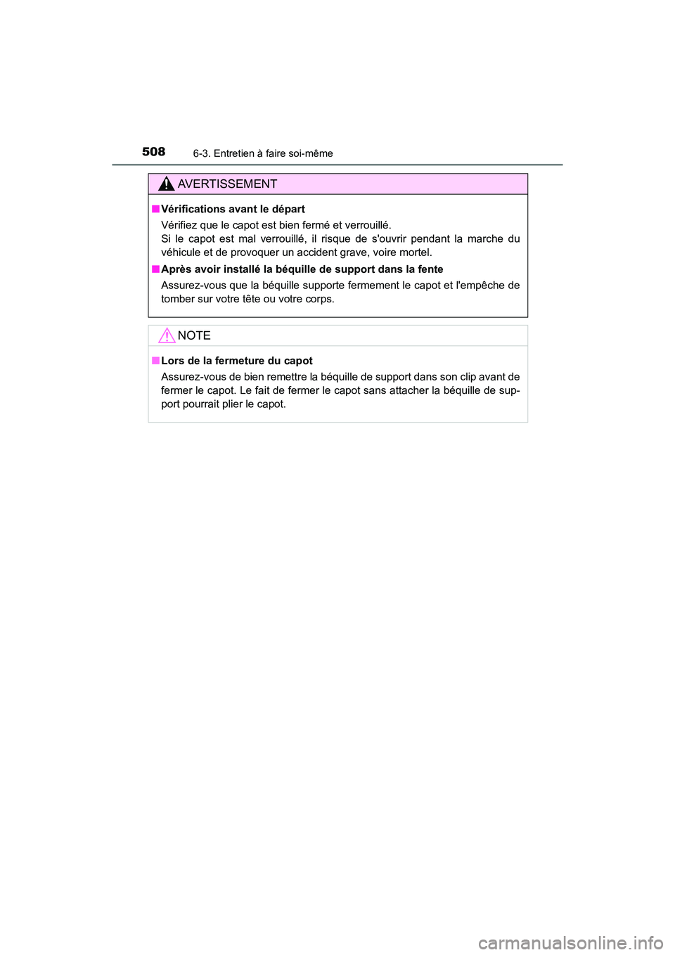 TOYOTA CAMRY HYBRID 2021 Manuel du propriétaire (in French) 5086-3. Entretien à faire soi-même
CAMRY_HV_D
AVERTISSEMENT
■Vérifications avant le départ
Vérifiez que le capot est bien fermé et verrouillé.
Si le capot est mal verrouillé, il risque de s TOYOTA CAMRY HYBRID 2021 Manuel du propriétaire (in French) 5086-3. Entretien à faire soi-même
CAMRY_HV_D
AVERTISSEMENT
■Vérifications avant le départ
Vérifiez que le capot est bien fermé et verrouillé.
Si le capot est mal verrouillé, il risque de s
