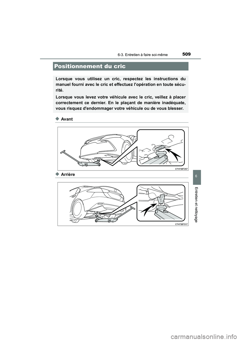 TOYOTA CAMRY HYBRID 2021 Manuel du propriétaire (in French) 5096-3. Entretien à faire soi-même
6
Entretien et nettoyage
CAMRY_HV_D
◆Avant
◆Arrière
Positionnement du cric
Lorsque vous utilisez un cric, respectez les instructions du
manuel fourni avec le TOYOTA CAMRY HYBRID 2021 Manuel du propriétaire (in French) 5096-3. Entretien à faire soi-même
6
Entretien et nettoyage
CAMRY_HV_D
◆Avant
◆Arrière
Positionnement du cric
Lorsque vous utilisez un cric, respectez les instructions du
manuel fourni avec le