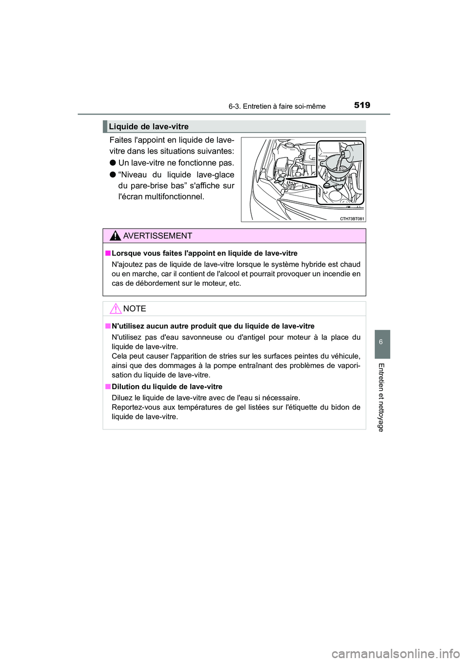TOYOTA CAMRY HYBRID 2021 Manuel du propriétaire (in French) 5196-3. Entretien à faire soi-même
6
Entretien et nettoyage
CAMRY_HV_D
Faites lappoint en liquide de lave-
vitre dans les situations suivantes:
●Un lave-vitre ne fonctionne pas.
● “Niveau du TOYOTA CAMRY HYBRID 2021 Manuel du propriétaire (in French) 5196-3. Entretien à faire soi-même
6
Entretien et nettoyage
CAMRY_HV_D
Faites lappoint en liquide de lave-
vitre dans les situations suivantes:
●Un lave-vitre ne fonctionne pas.
● “Niveau du