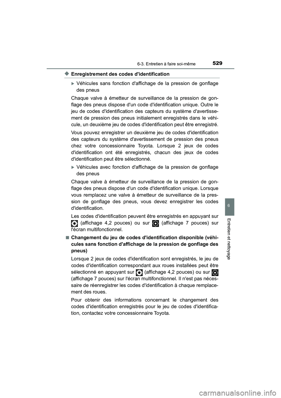 TOYOTA CAMRY HYBRID 2021 Manuel du propriétaire (in French) 5296-3. Entretien à faire soi-même
6
Entretien et nettoyage
CAMRY_HV_D
◆Enregistrement des codes didentification
Véhicules sans fonction daffichage de la pression de gonflage
des pneus
Chaqu TOYOTA CAMRY HYBRID 2021 Manuel du propriétaire (in French) 5296-3. Entretien à faire soi-même
6
Entretien et nettoyage
CAMRY_HV_D
◆Enregistrement des codes didentification
Véhicules sans fonction daffichage de la pression de gonflage
des pneus
Chaqu