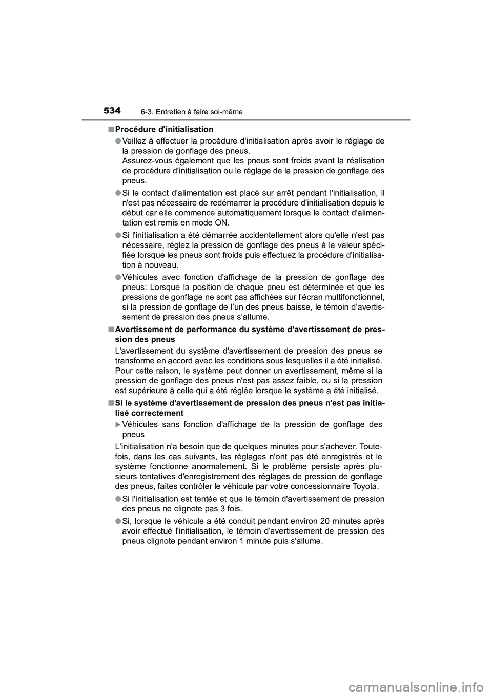 TOYOTA CAMRY HYBRID 2021 Manuel du propriétaire (in French) 5346-3. Entretien à faire soi-même
CAMRY_HV_D■
Procédure dinitialisation
●Veillez à effectuer la proc
édure dinitialisation après avoir le réglage de
la pression de gonflage des pneus.
As TOYOTA CAMRY HYBRID 2021 Manuel du propriétaire (in French) 5346-3. Entretien à faire soi-même
CAMRY_HV_D■
Procédure dinitialisation
●Veillez à effectuer la proc
édure dinitialisation après avoir le réglage de
la pression de gonflage des pneus.
As