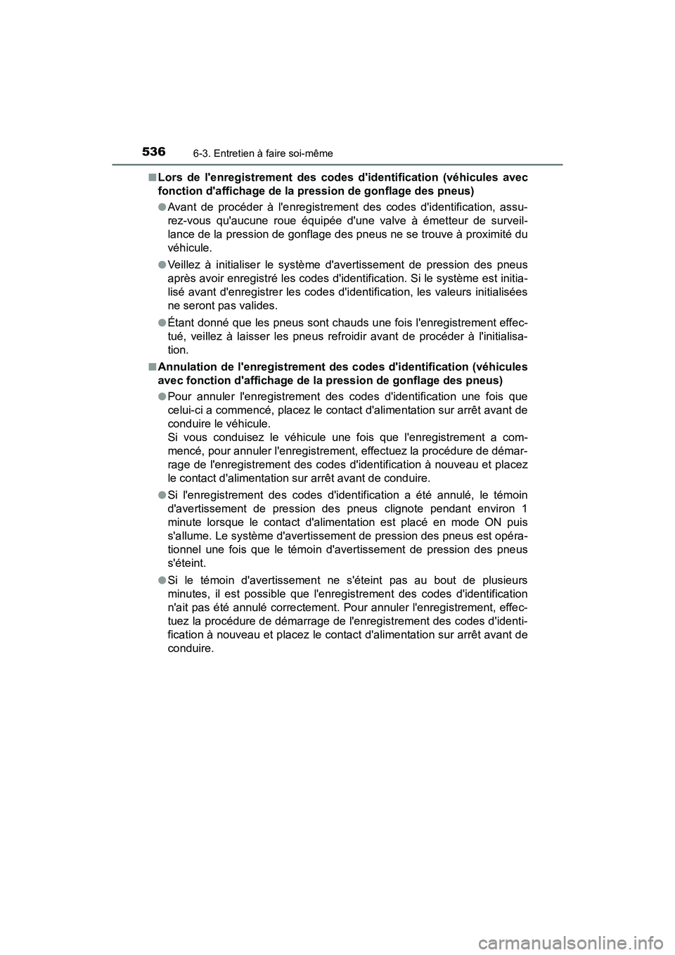 TOYOTA CAMRY HYBRID 2021 Manuel du propriétaire (in French) 5366-3. Entretien à faire soi-même
CAMRY_HV_D■
Lors de lenregistrement des codes didentification (véhicules avec
fonction daffichage de la pression de gonflage des pneus)
●Avant de procéder TOYOTA CAMRY HYBRID 2021 Manuel du propriétaire (in French) 5366-3. Entretien à faire soi-même
CAMRY_HV_D■
Lors de lenregistrement des codes didentification (véhicules avec
fonction daffichage de la pression de gonflage des pneus)
●Avant de procéder