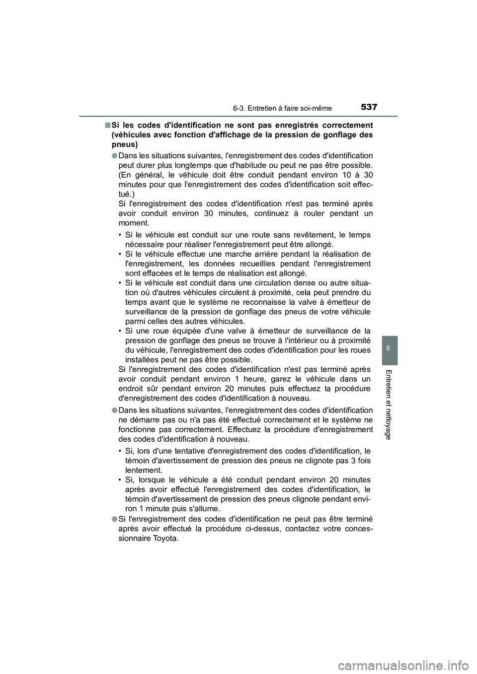 TOYOTA CAMRY HYBRID 2021 Manuel du propriétaire (in French) 5376-3. Entretien à faire soi-même
6
Entretien et nettoyage
CAMRY_HV_D■
Si les codes didentification ne sont pas enregistrés correctement
(véhicules avec fonction daffichage de la pression de TOYOTA CAMRY HYBRID 2021 Manuel du propriétaire (in French) 5376-3. Entretien à faire soi-même
6
Entretien et nettoyage
CAMRY_HV_D■
Si les codes didentification ne sont pas enregistrés correctement
(véhicules avec fonction daffichage de la pression de