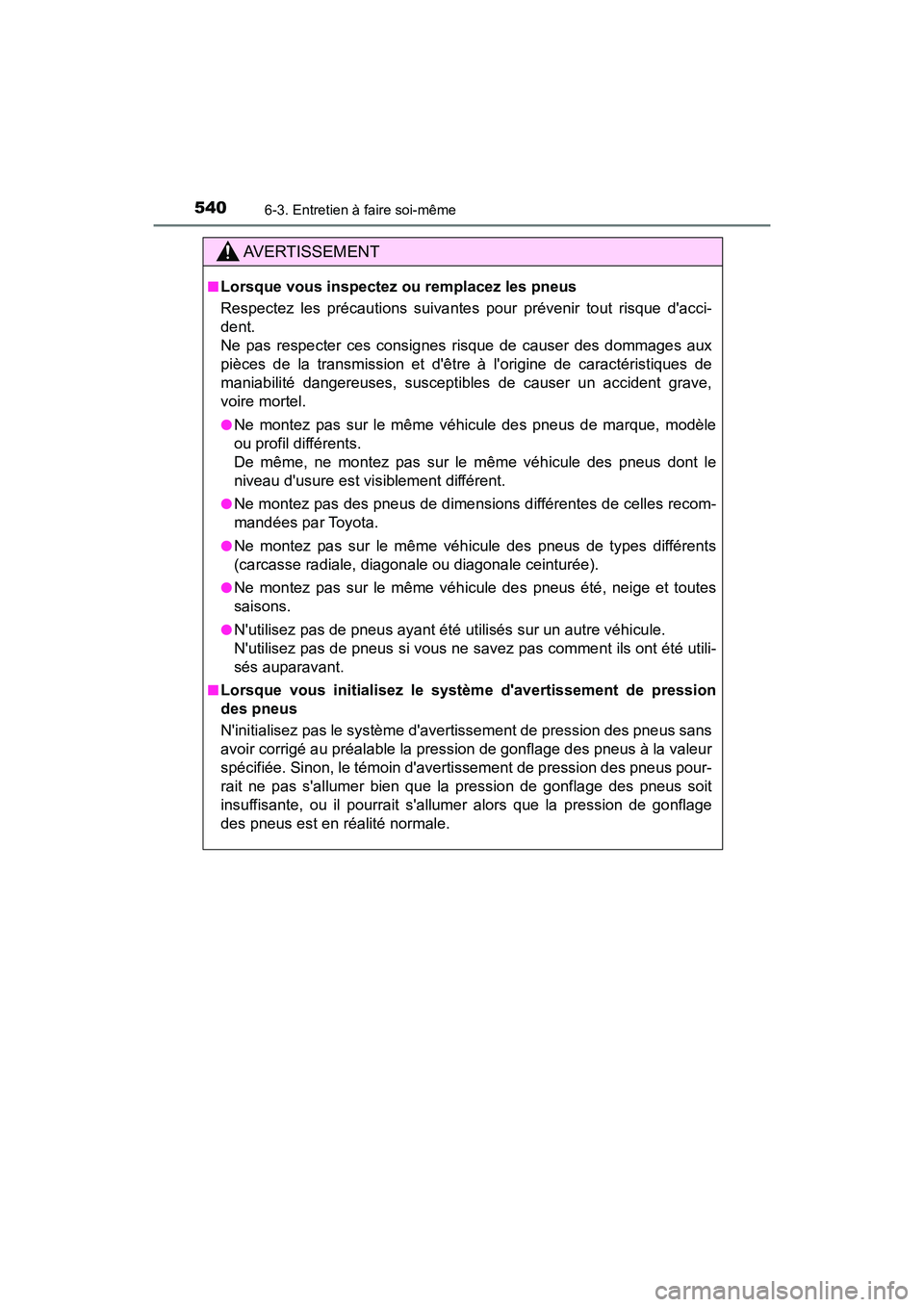 TOYOTA CAMRY HYBRID 2021 Manuel du propriétaire (in French) 5406-3. Entretien à faire soi-même
CAMRY_HV_D
AVERTISSEMENT
■Lorsque vous inspectez ou remplacez les pneus
Respectez les précautions suivantes pour prévenir tout risque dacci-
dent.
Ne pas resp TOYOTA CAMRY HYBRID 2021 Manuel du propriétaire (in French) 5406-3. Entretien à faire soi-même
CAMRY_HV_D
AVERTISSEMENT
■Lorsque vous inspectez ou remplacez les pneus
Respectez les précautions suivantes pour prévenir tout risque dacci-
dent.
Ne pas resp