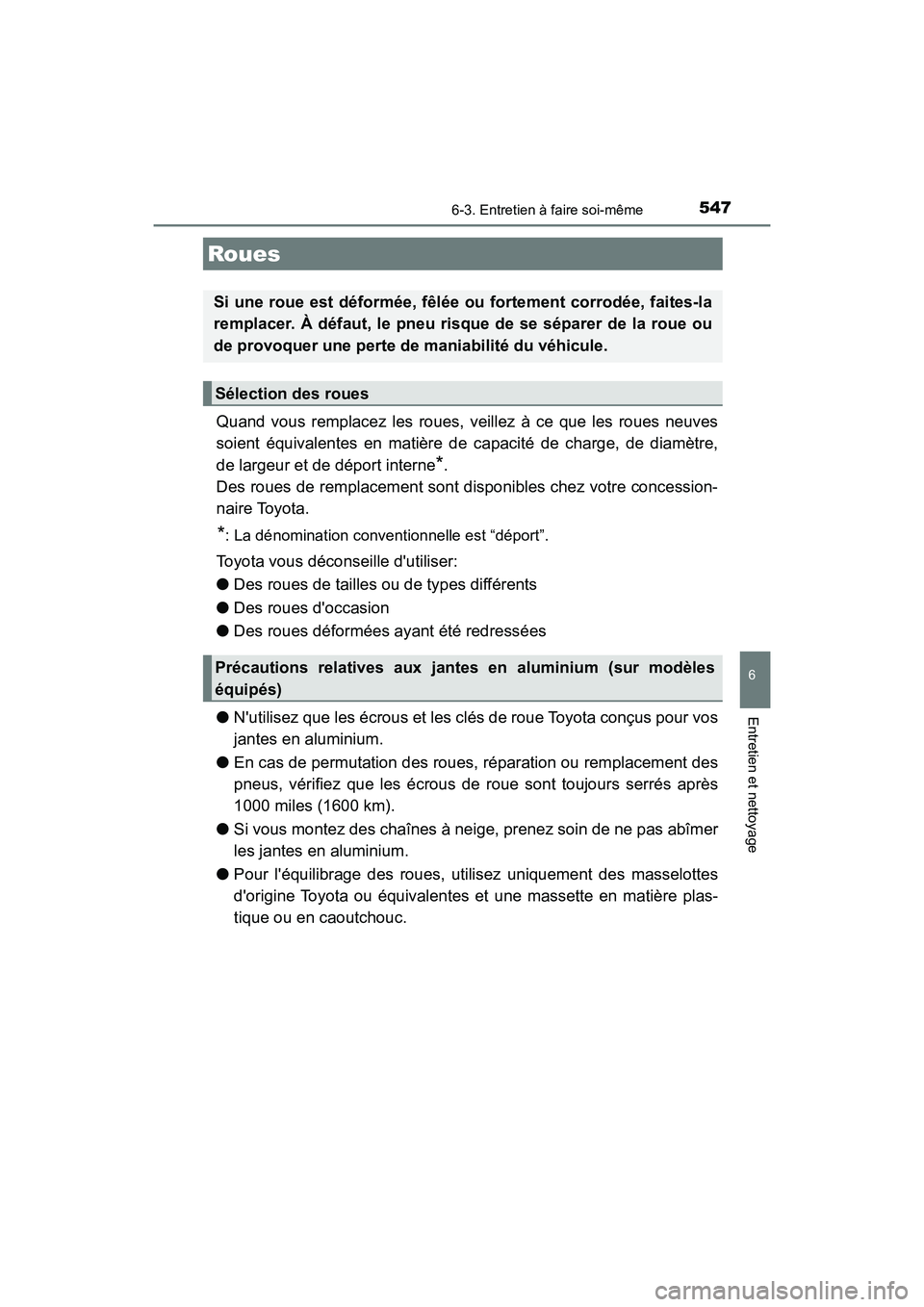 TOYOTA CAMRY HYBRID 2021 Manuel du propriétaire (in French) 5476-3. Entretien à faire soi-même
6
Entretien et nettoyage
CAMRY_HV_D
Quand vous remplacez les roues, veillez à ce que les roues neuves
soient équivalentes en matière de capacité de charge, de TOYOTA CAMRY HYBRID 2021 Manuel du propriétaire (in French) 5476-3. Entretien à faire soi-même
6
Entretien et nettoyage
CAMRY_HV_D
Quand vous remplacez les roues, veillez à ce que les roues neuves
soient équivalentes en matière de capacité de charge, de