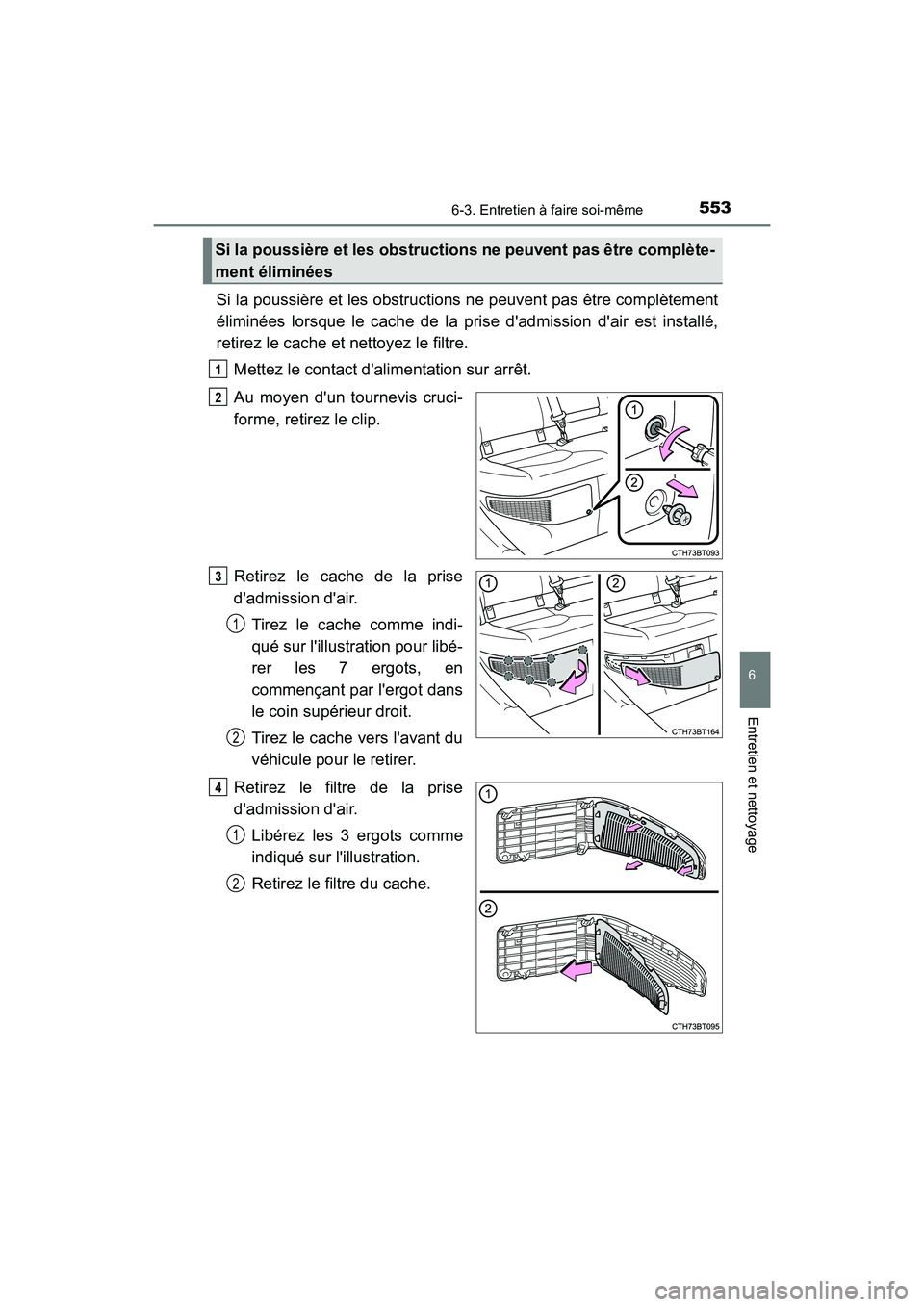 TOYOTA CAMRY HYBRID 2021 Manuel du propriétaire (in French) 5536-3. Entretien à faire soi-même
6
Entretien et nettoyage
CAMRY_HV_D
Si la poussière et les obstructions ne peuvent pas être complètement
éliminées lorsque le cache de la prise dadmission d TOYOTA CAMRY HYBRID 2021 Manuel du propriétaire (in French) 5536-3. Entretien à faire soi-même
6
Entretien et nettoyage
CAMRY_HV_D
Si la poussière et les obstructions ne peuvent pas être complètement
éliminées lorsque le cache de la prise dadmission d