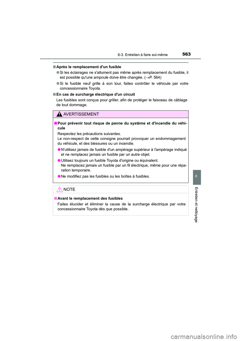 TOYOTA CAMRY HYBRID 2021 Manuel du propriétaire (in French) 5636-3. Entretien à faire soi-même
6
Entretien et nettoyage
CAMRY_HV_D
■Après le remplacemen t dun fusible
● Si les éclairages ne sallument pas même après remplacement du fusible, il
est p TOYOTA CAMRY HYBRID 2021 Manuel du propriétaire (in French) 5636-3. Entretien à faire soi-même
6
Entretien et nettoyage
CAMRY_HV_D
■Après le remplacemen t dun fusible
● Si les éclairages ne sallument pas même après remplacement du fusible, il
est p