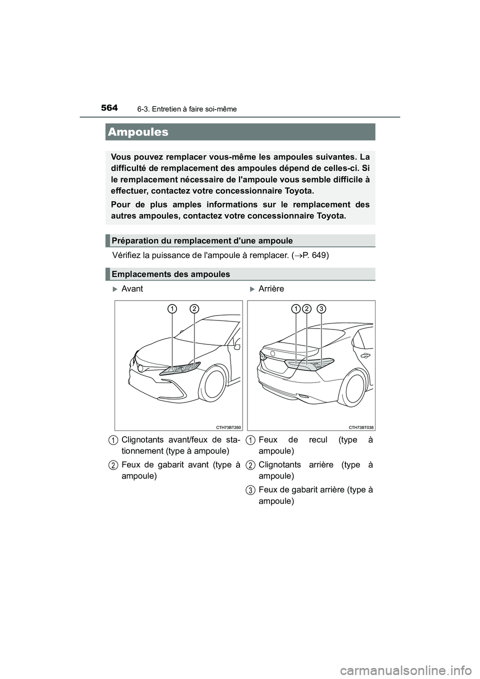 TOYOTA CAMRY HYBRID 2021 Manuel du propriétaire (in French) 5646-3. Entretien à faire soi-même
CAMRY_HV_D
Vérifiez la puissance de lampoule à remplacer. (P. 649)
Ampoules
Vous pouvez remplacer vous-mêm e les ampoules suivantes. La
difficulté de rempl TOYOTA CAMRY HYBRID 2021 Manuel du propriétaire (in French) 5646-3. Entretien à faire soi-même
CAMRY_HV_D
Vérifiez la puissance de lampoule à remplacer. (P. 649)
Ampoules
Vous pouvez remplacer vous-mêm e les ampoules suivantes. La
difficulté de rempl