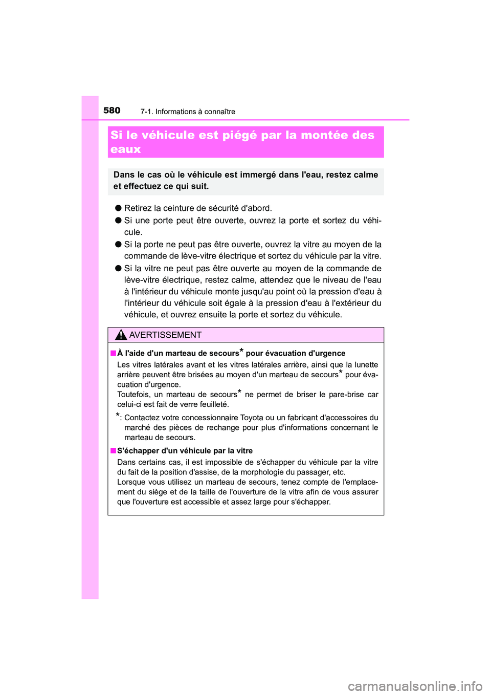 TOYOTA CAMRY HYBRID 2021 Manuel du propriétaire (in French) 5807-1. Informations à connaître
CAMRY_HV_D
●Retirez la ceinture de sécurité dabord.
● Si une porte peut être ouverte, ouv rez la porte et sortez du véhi-
cule.
● Si la porte ne peut pas TOYOTA CAMRY HYBRID 2021 Manuel du propriétaire (in French) 5807-1. Informations à connaître
CAMRY_HV_D
●Retirez la ceinture de sécurité dabord.
● Si une porte peut être ouverte, ouv rez la porte et sortez du véhi-
cule.
● Si la porte ne peut pas