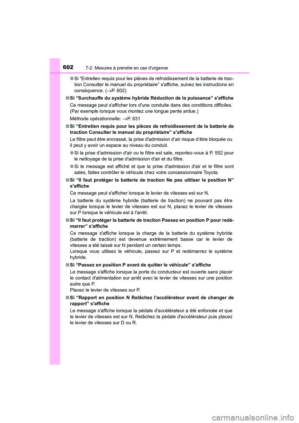 TOYOTA CAMRY HYBRID 2021 Manuel du propriétaire (in French) 6027-2. Mesures à prendre en cas durgence
CAMRY_HV_D●
Si “Entretien requis pour les pièces de refroidissement de la batterie de trac-
tion Consulter le manuel du propriétaire” saffiche, sui TOYOTA CAMRY HYBRID 2021 Manuel du propriétaire (in French) 6027-2. Mesures à prendre en cas durgence
CAMRY_HV_D●
Si “Entretien requis pour les pièces de refroidissement de la batterie de trac-
tion Consulter le manuel du propriétaire” saffiche, sui