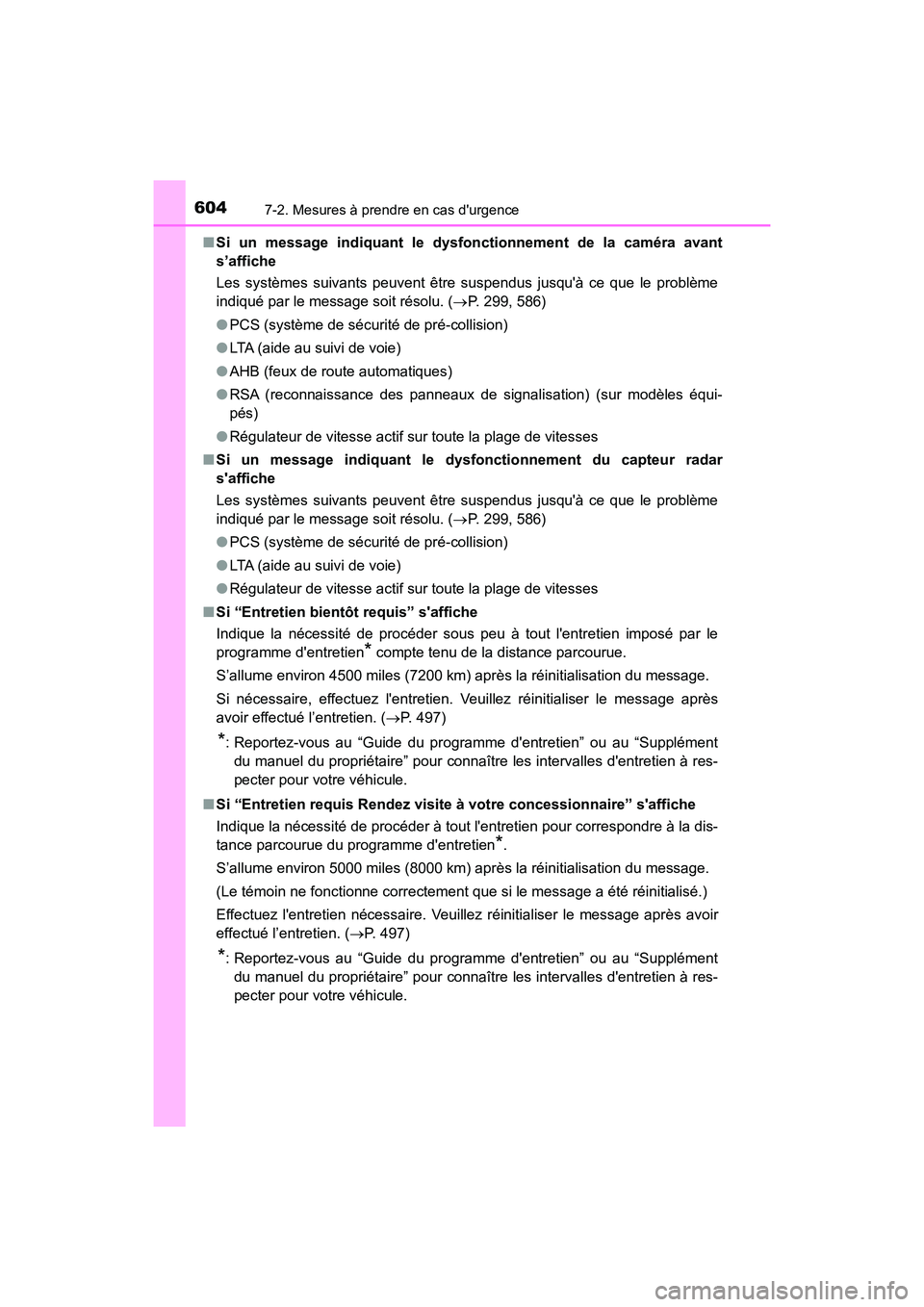 TOYOTA CAMRY HYBRID 2021 Manuel du propriétaire (in French) 6047-2. Mesures à prendre en cas durgence
CAMRY_HV_D■
Si un message indiquant le dysf onctionnement de la caméra avant
s’affiche
Les systèmes suivants peuvent être suspendus jusquà ce que l TOYOTA CAMRY HYBRID 2021 Manuel du propriétaire (in French) 6047-2. Mesures à prendre en cas durgence
CAMRY_HV_D■
Si un message indiquant le dysf onctionnement de la caméra avant
s’affiche
Les systèmes suivants peuvent être suspendus jusquà ce que l